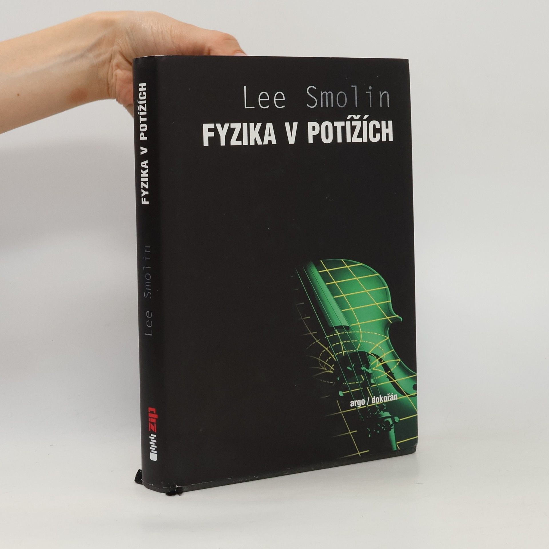 Lee Smolin Fyzika v potížích. Vzestup teorie strun, úpadek vědecké metody a co bude dál
