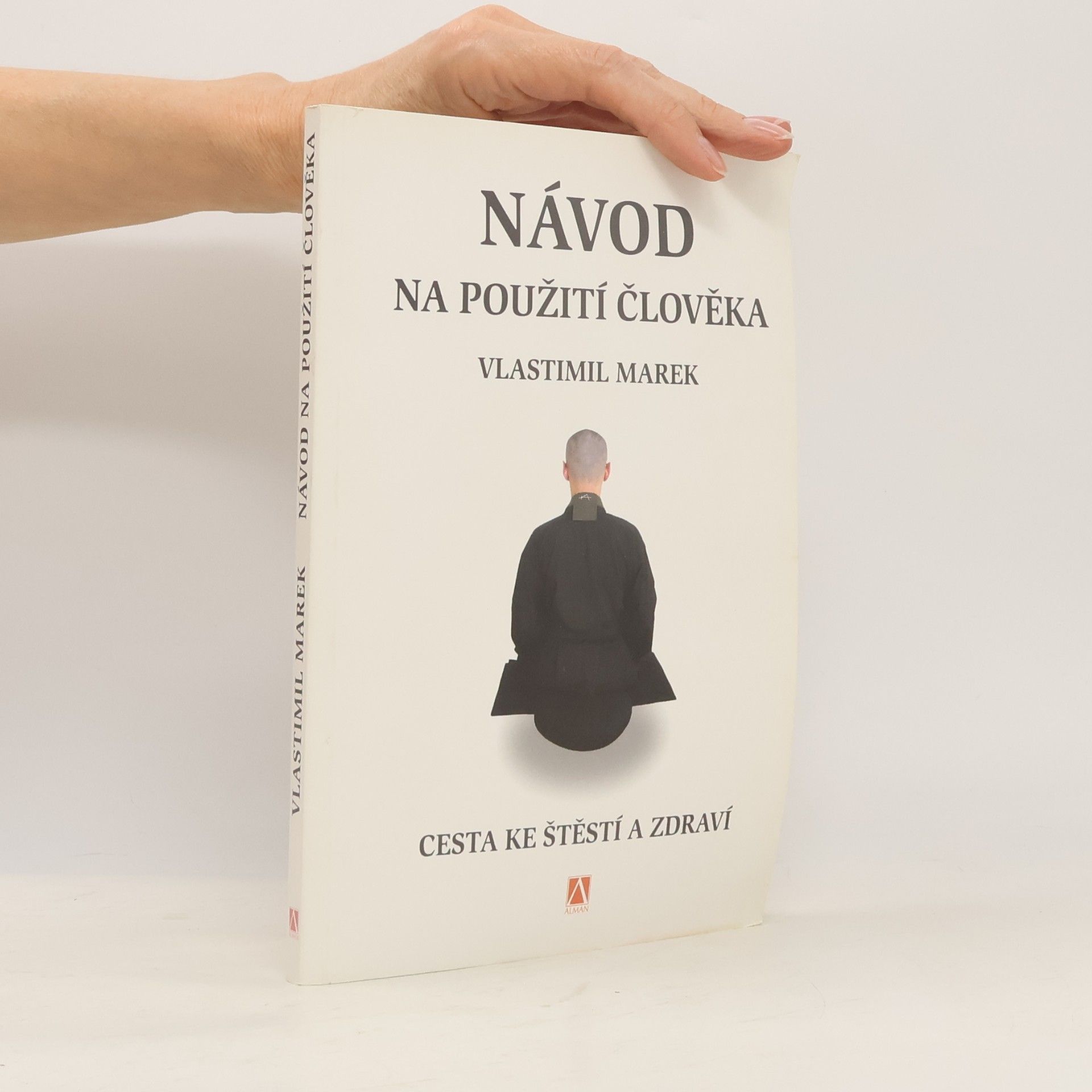 Vlastimil Marek Návod na použití člověka. Cesta ke štěstí a zdraví
