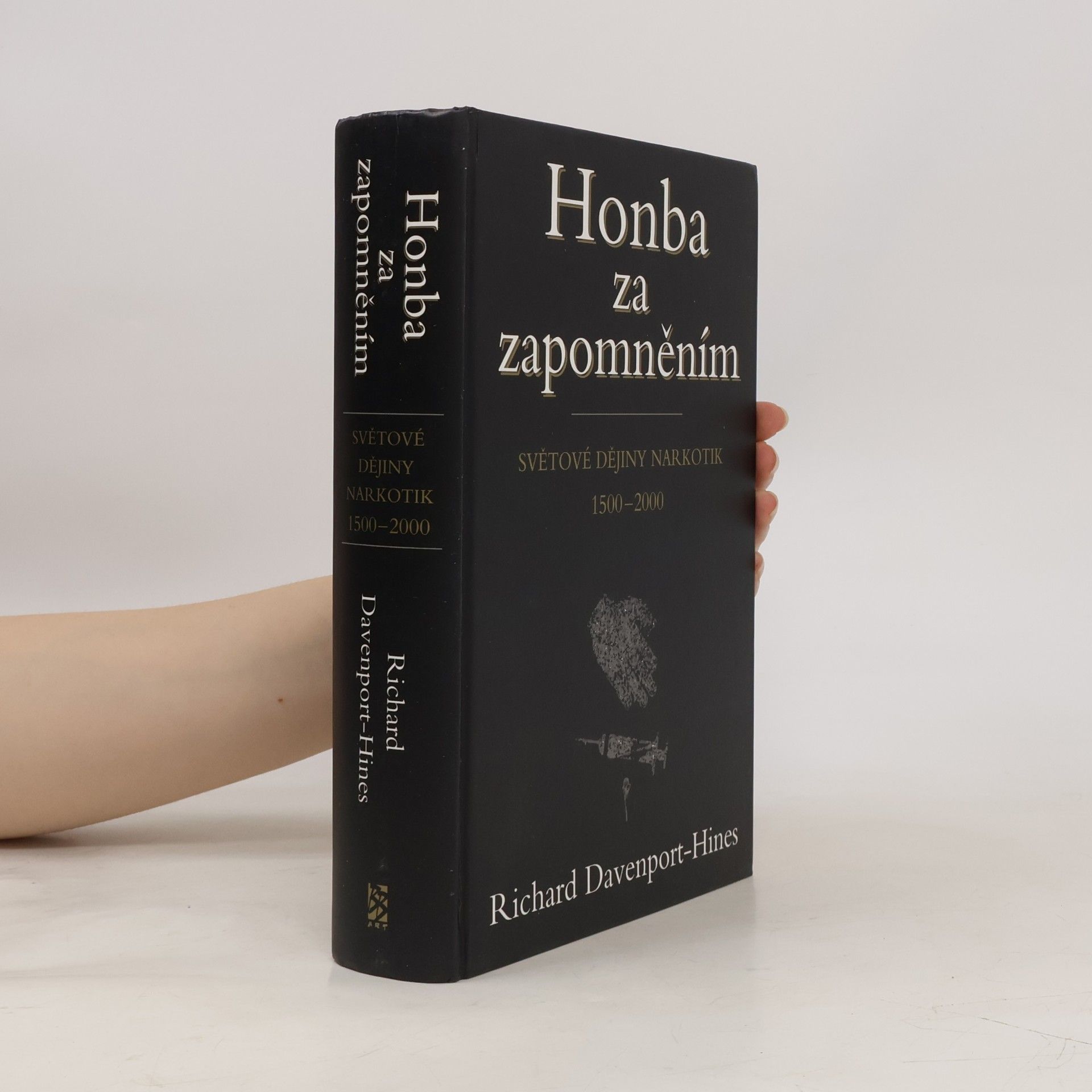 Richard Peter Treadwell DavenportHines Honba za zapomněním: Světové dějiny narkotik : 1500-2000