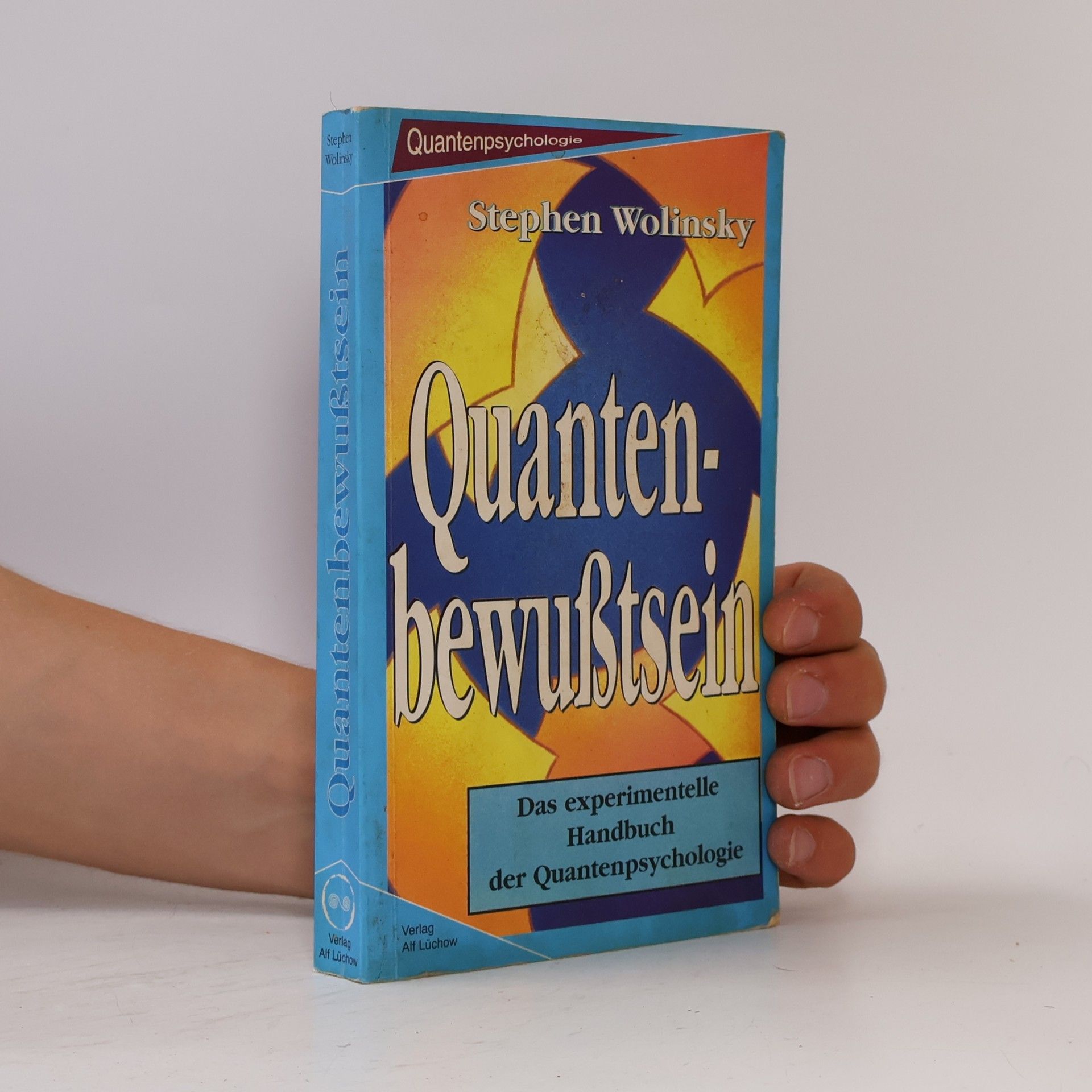 Stephen Wolinsky Quantenbewusstsein. Das experimentelle Handbuch der Quantenpsychologie