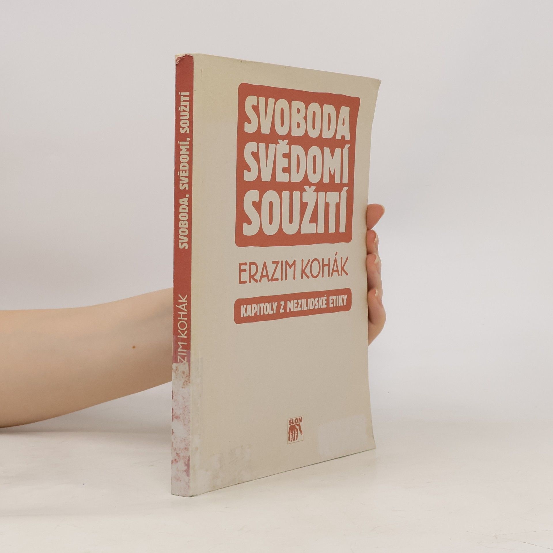 Erazim Kohák Svoboda, svědomí, soužití : kapitoly z mezilidské etiky
