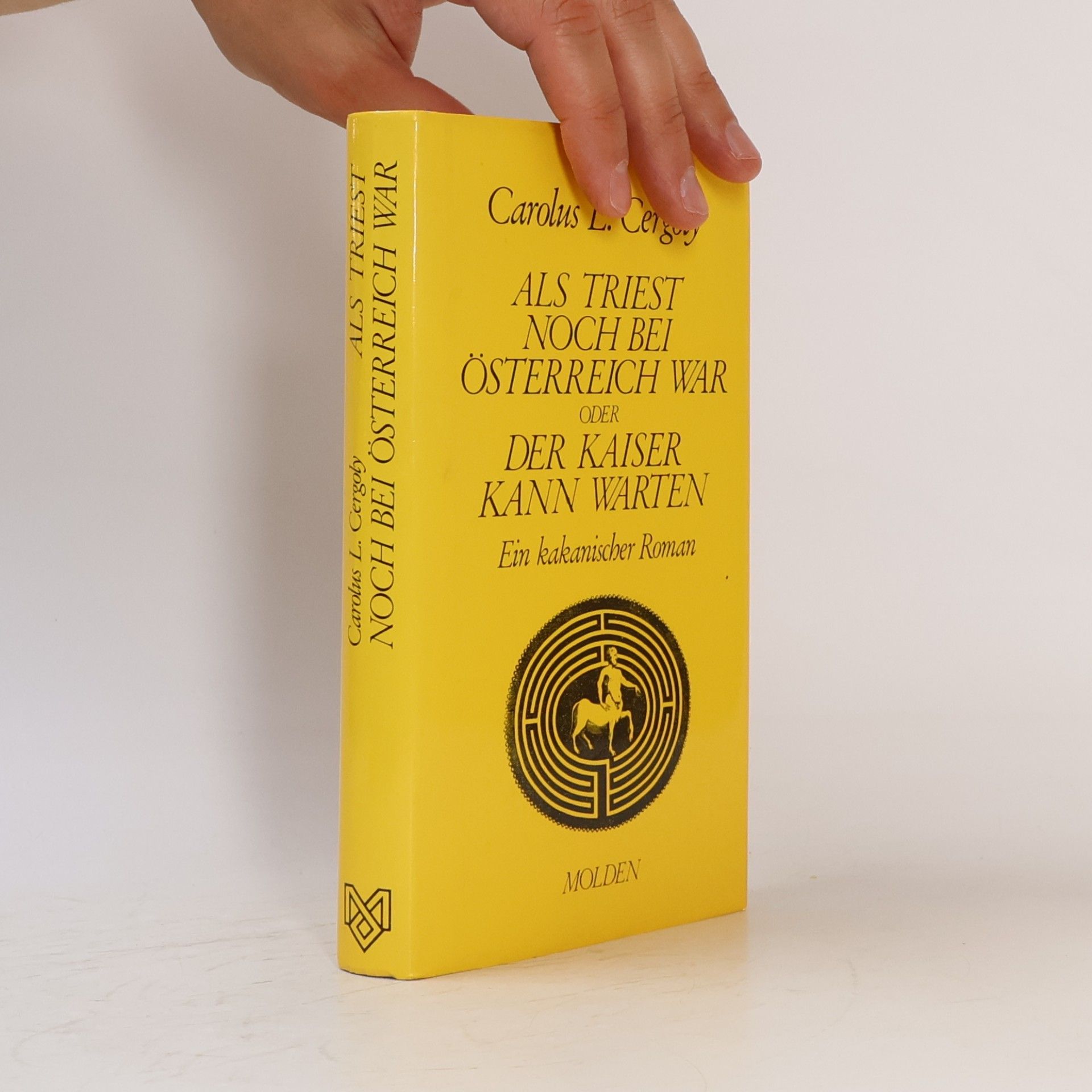 Carolus Cergoly Als Triest noch bei Österreich war oder der Kaiser kann warten