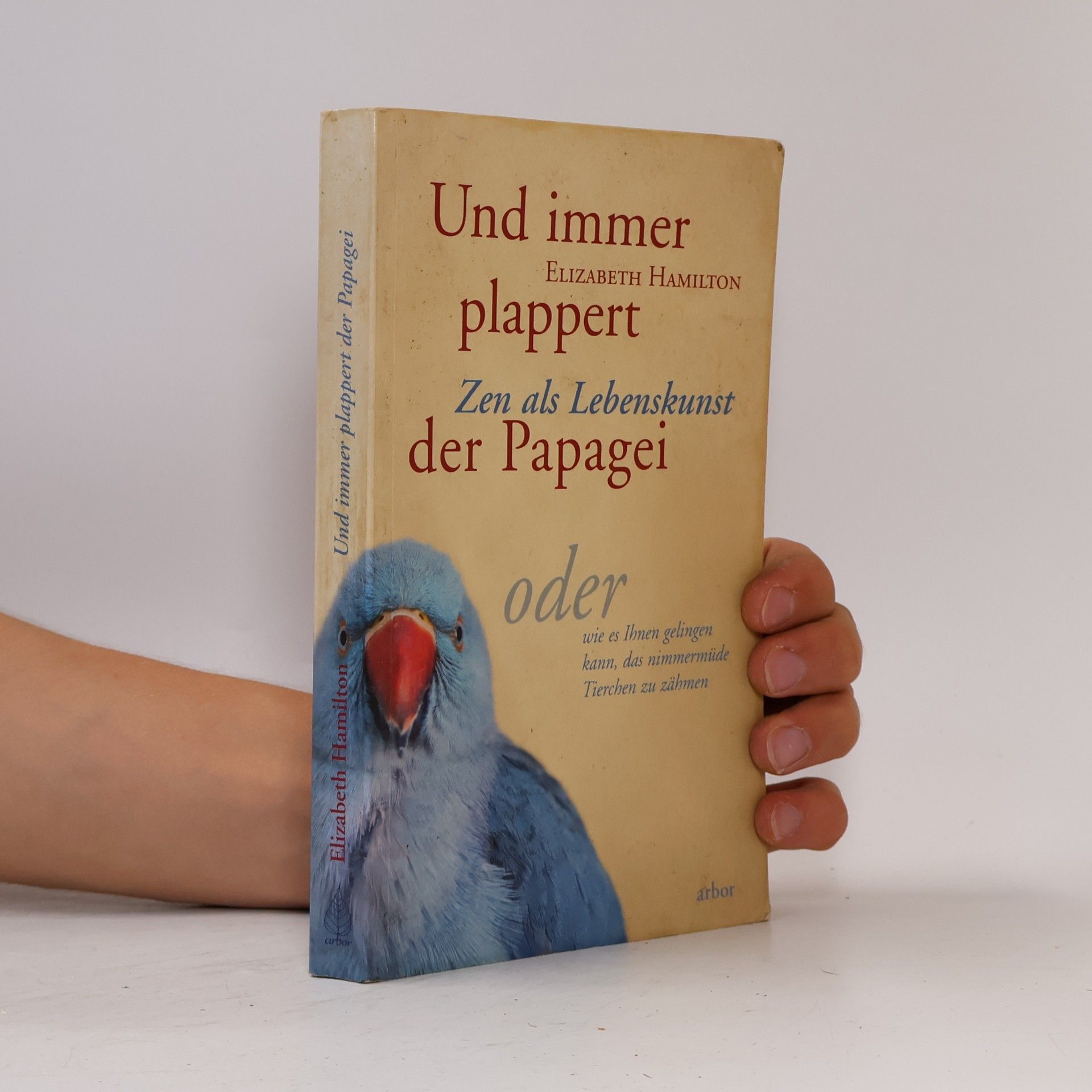 Bettina Wehner Und immer plappert der Papagei. Zen als Lebenskunst, oder wie es Ihnen gelingen kann, das nimmermüde Tierchen zu zähmen