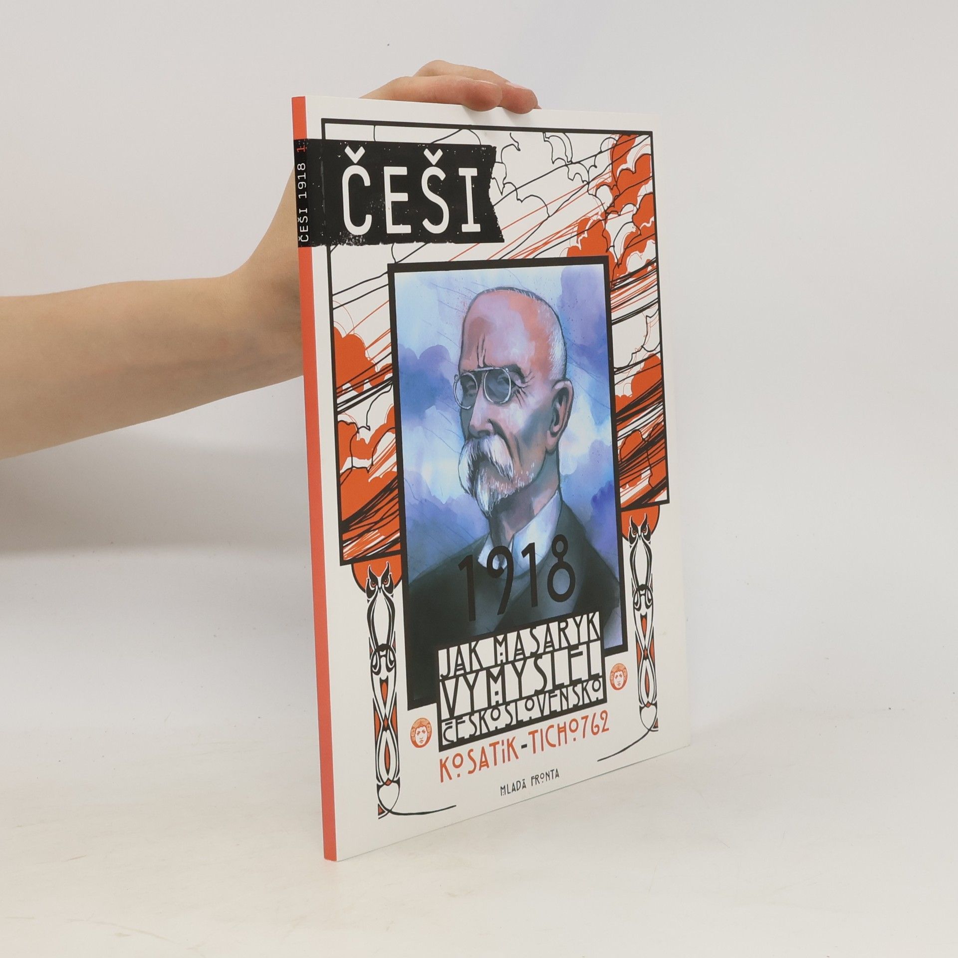 Pavel Kosatík Češi 1918. Jak Masaryk vymyslel Československo