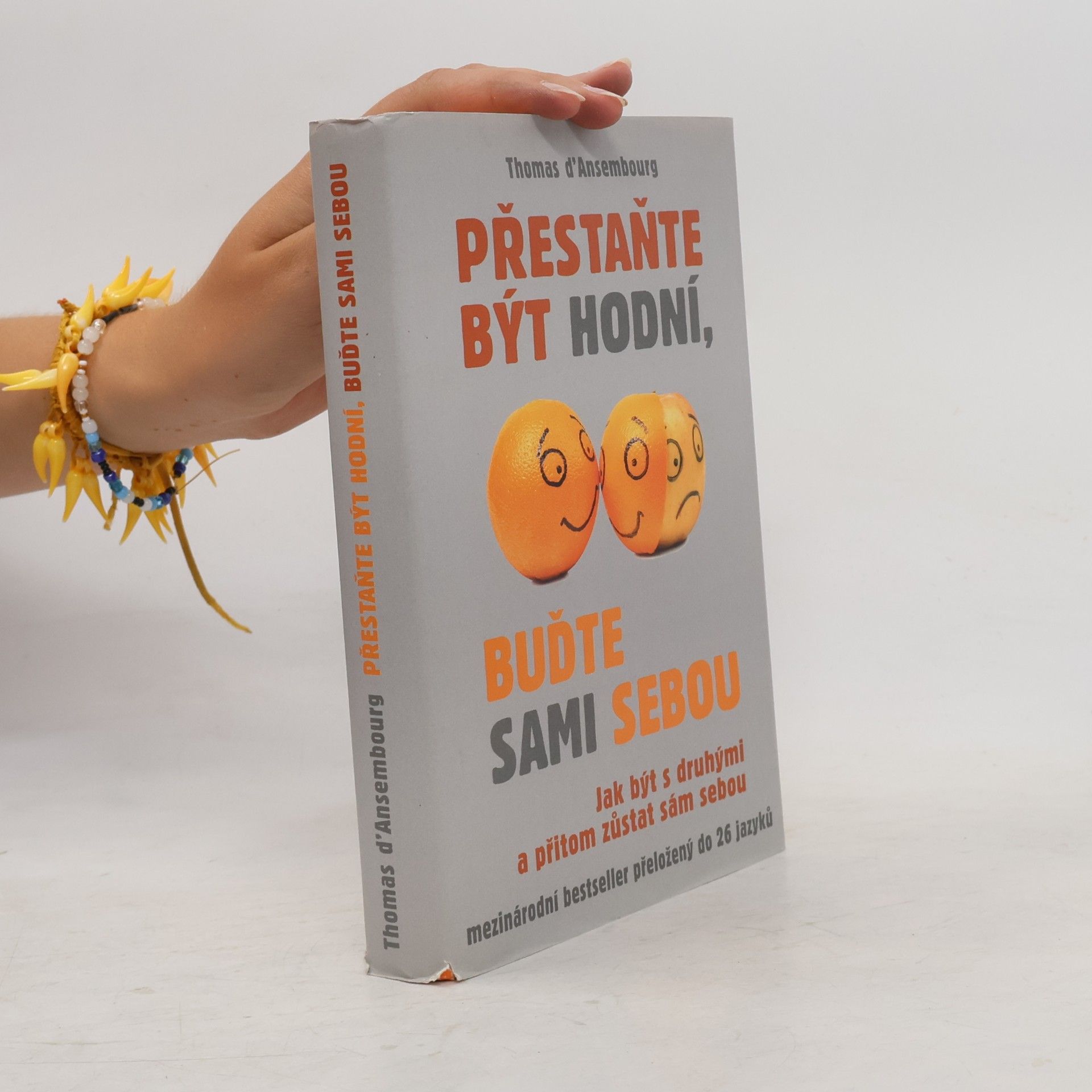 Thomas d. Ansembourg Přestaňte být hodní, buďte sami sebou: Jak být s druhými a přitom zůstat sám sebou
