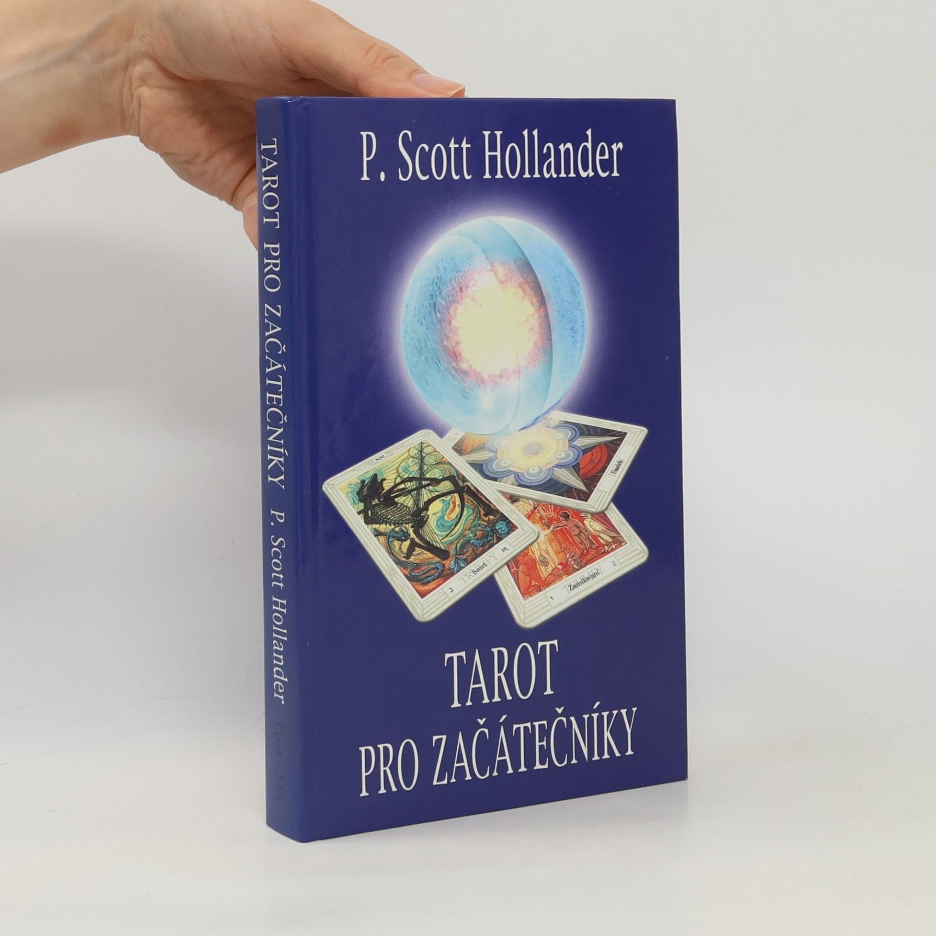 P. Scott Hollander Tarot pro začátečníky. Snadná cesta k porozumění a interpretaci Tarotu
