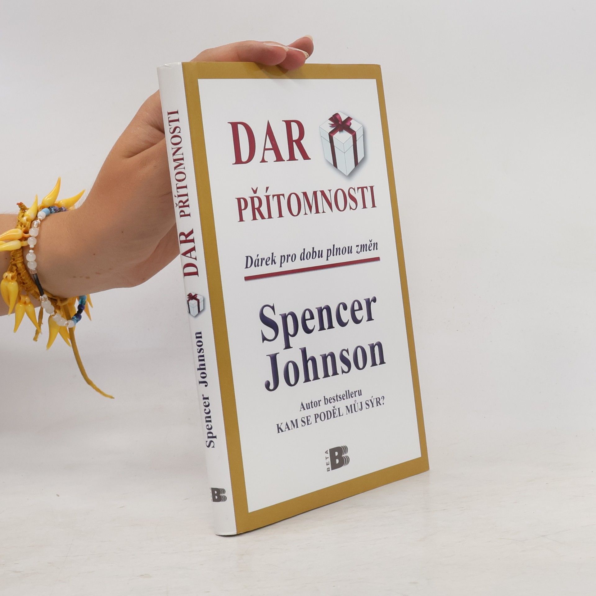 Spencer Johnson Dar přítomnosti: Odhalte tajemství, jak zažívat radost z práce i ze života právě teď