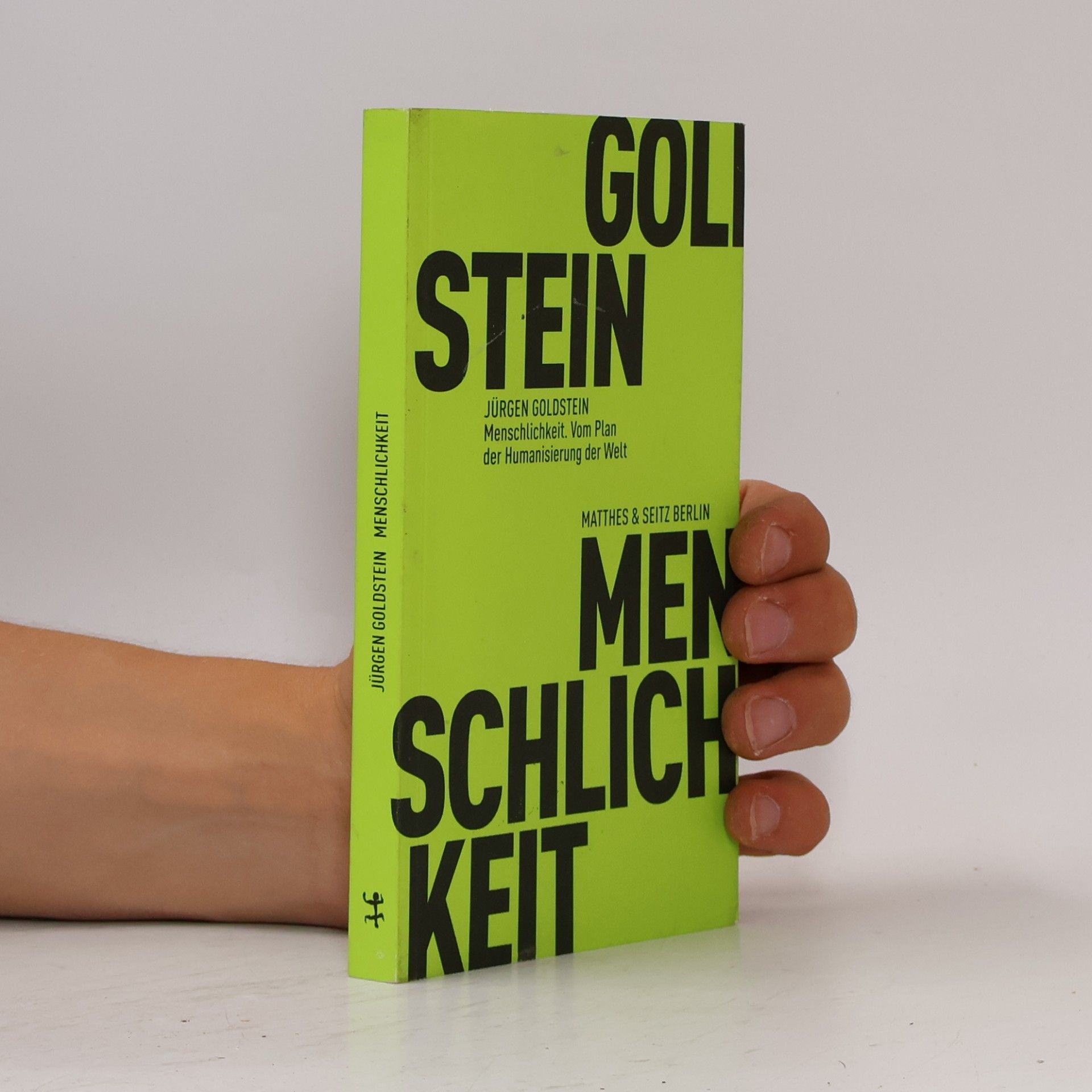 Jürgen Goldstein Menschlichkeit. Vom Plan der Humanisierung der Welt