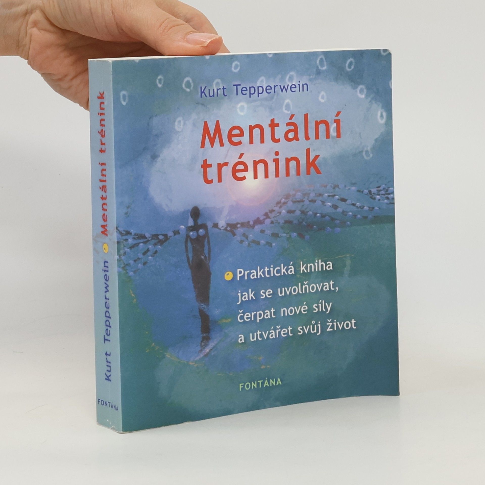 Kurt Tepperwein Mentální trénink. Praktická kniha jak se uvolňovat, čerpat nové síly a utvářet svůj život