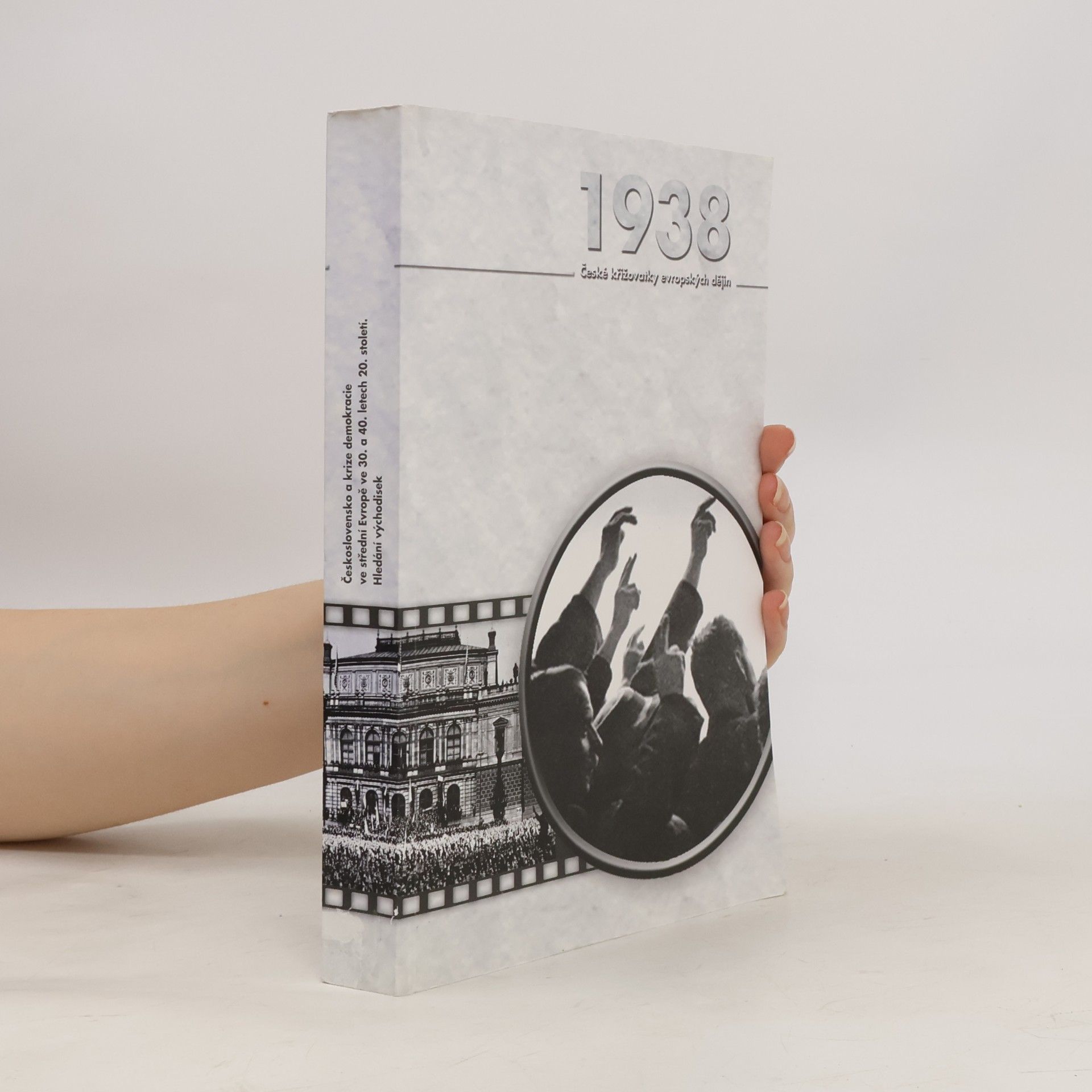 Jiří Kocián 1938: Československo a krize demokracie ve střední Evropě ve 30. a 40. letech XX.století.