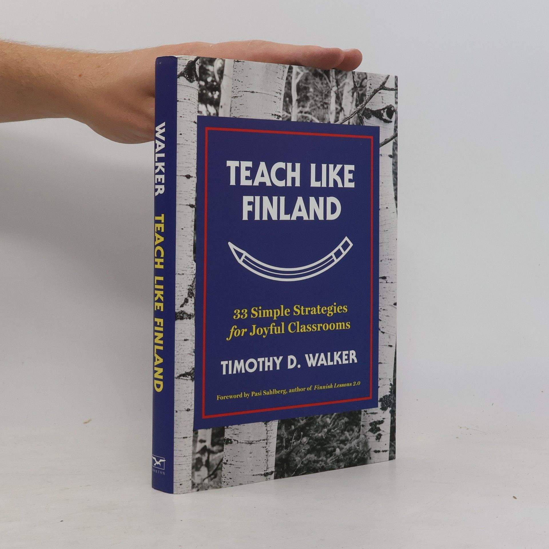 TIMOTHY D. WALKER Teach Like Finland - 33 Simple Strategies for Joyful Classrooms