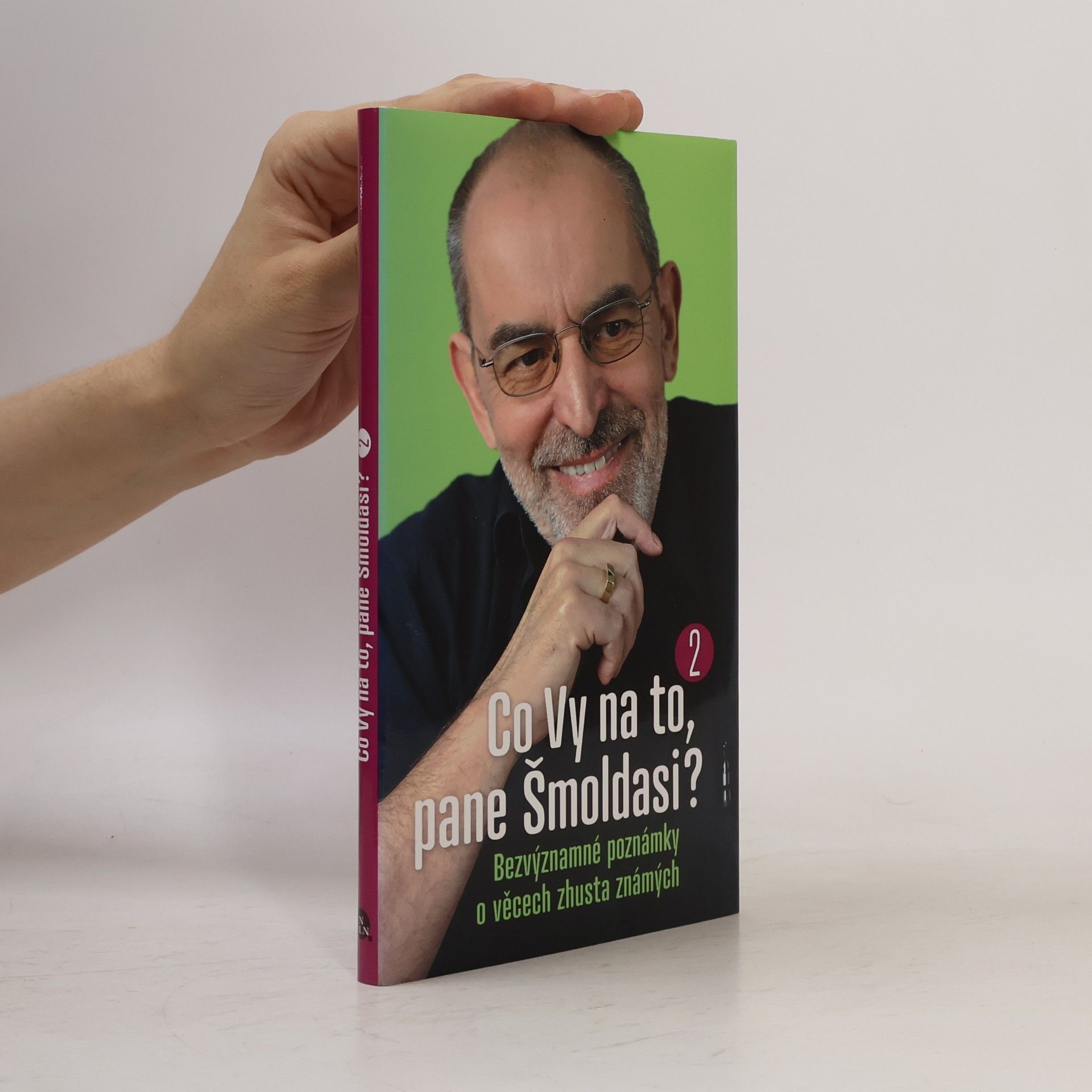 Ivo Šmoldas Co Vy na to, pane Šmoldasi? Bezvýznamné poznámky o věcech zhusta známých. 2