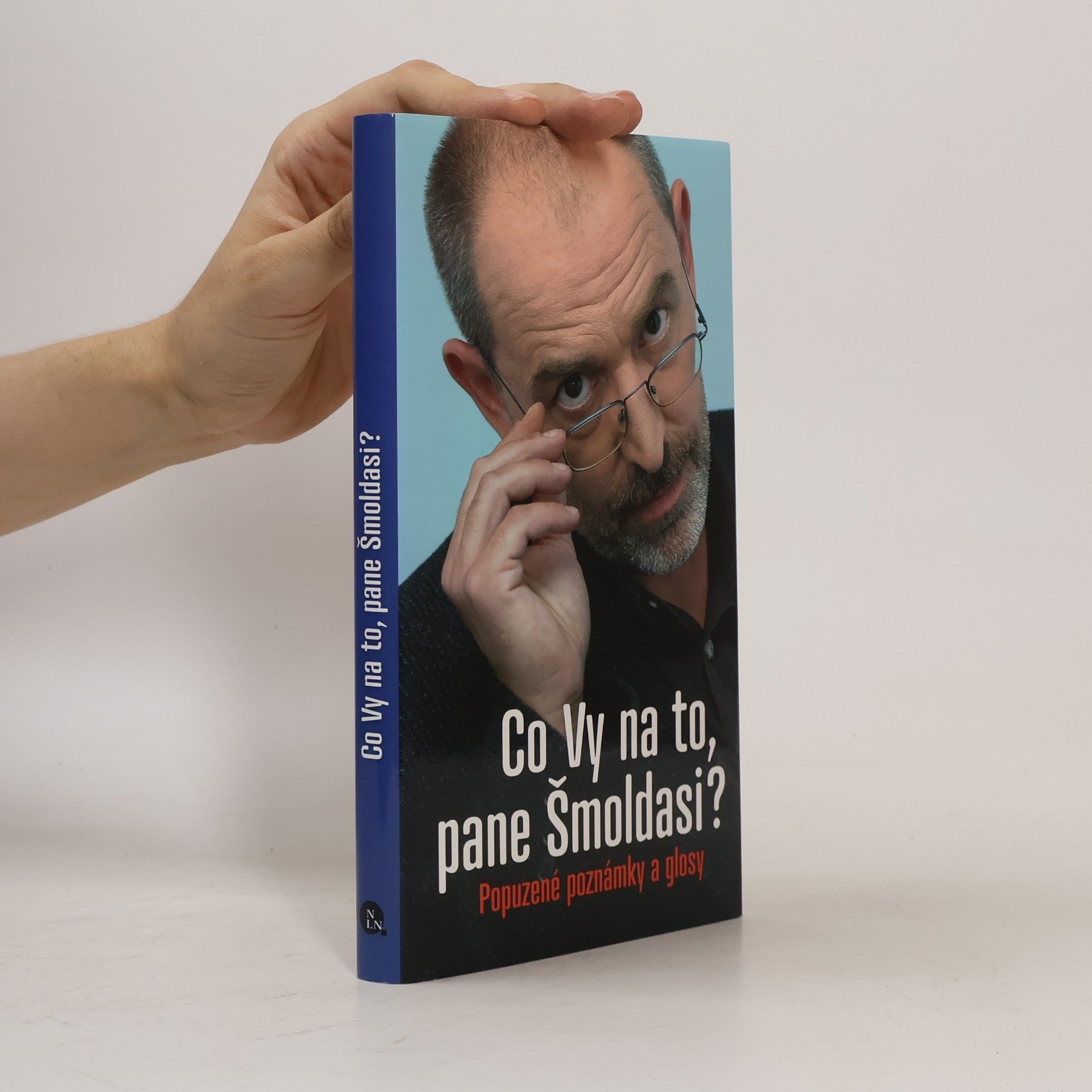Ivo Šmoldas Co Vy na to, pane Šmoldasi? Popuzené poznámky a glosy