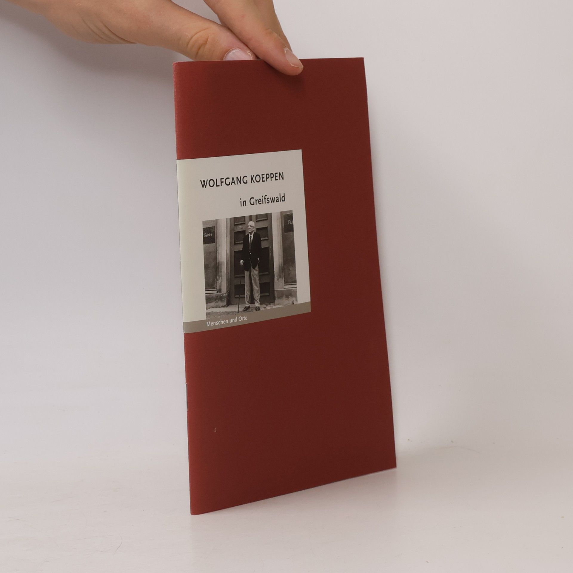 Bernd Erhard Fischer Menschen und Orte: Leben und Lebensorte von Schriftstellern und Künstlern: Wolfgang Koeppen in Greifswald