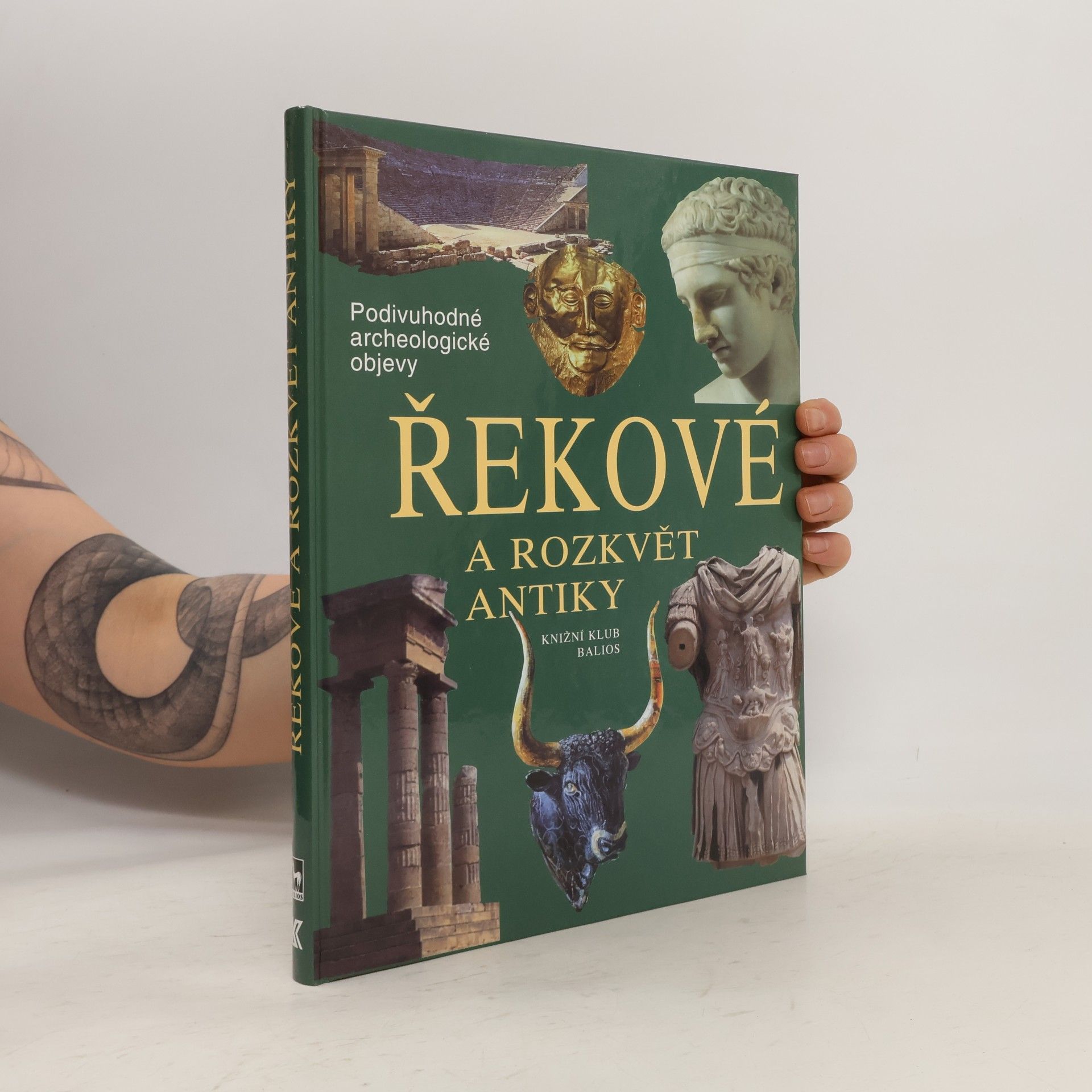 Autorenkollektiv Řekové a rozkvět antiky: Cesty, objevy, rekonstrukce