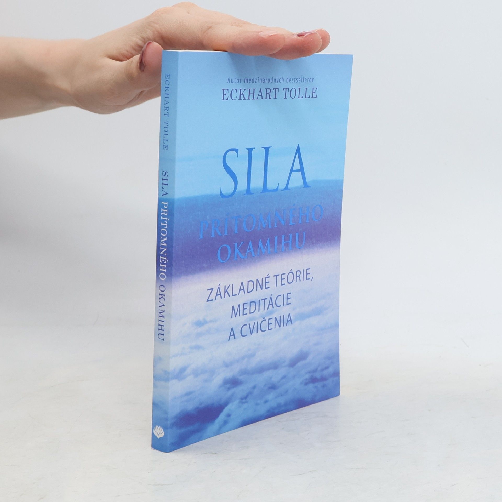 Eckhart Tolle Sila prítomného okamihu – Základné teórie, meditácie a cvičenia