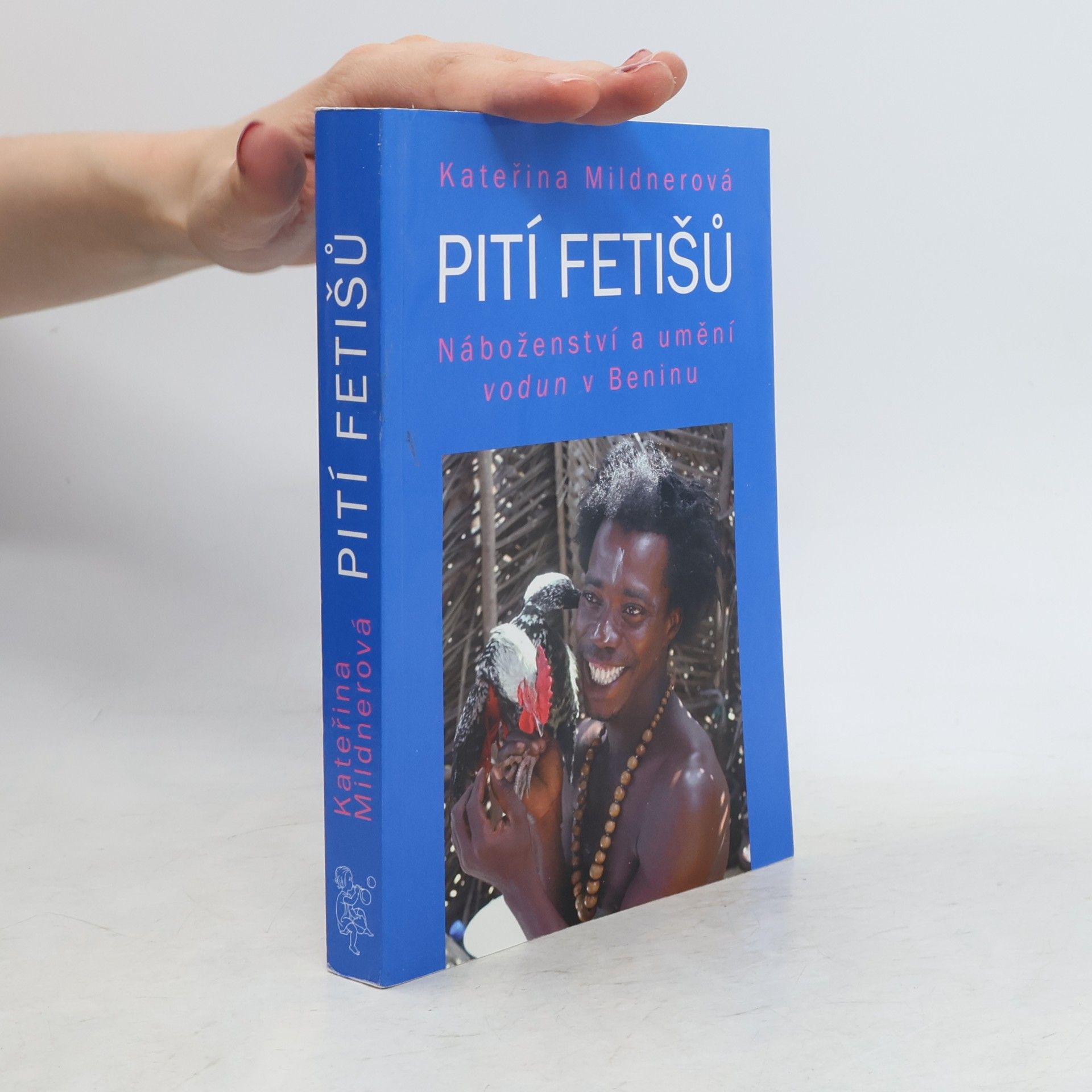 Kateřina Mildnerová Pití fetišů : náboženství a umění vodun v Beninu