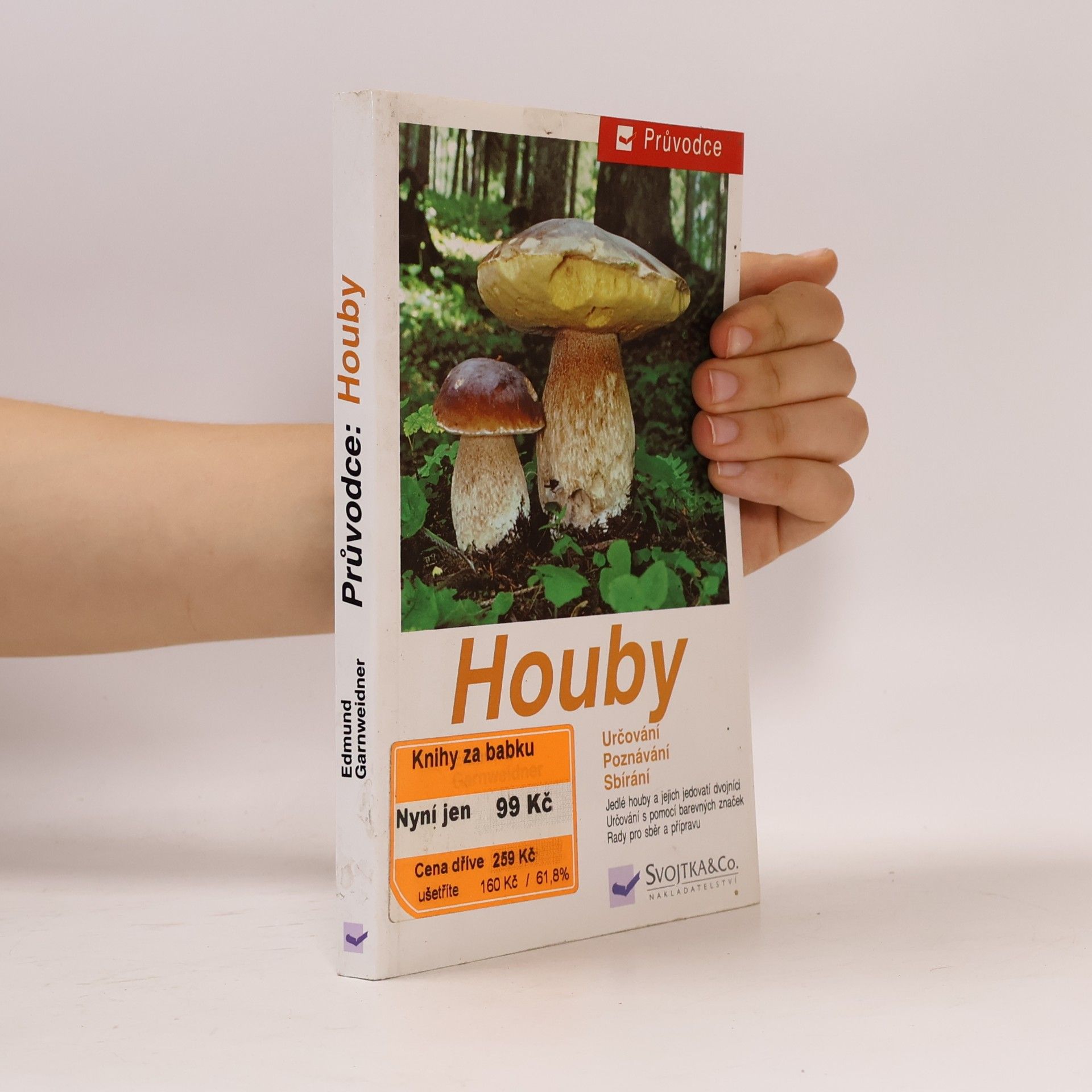 Jan Holec Houby: Jedlé houby, jejich jedovatí dvojníci a nejedlé houby ve střední Evropě : určování, poznávání, sbírání