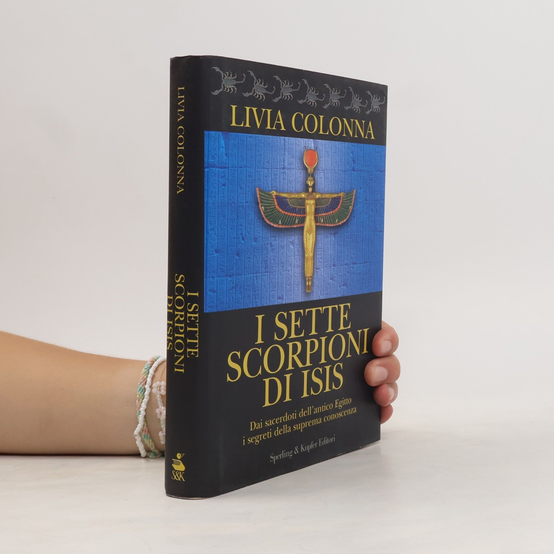 Livia A. Colonna Rivelazioni: I sette scorpioni di Isis. Dai sacerdoti dell'antico Egitto i segreti della suprema conoscenza