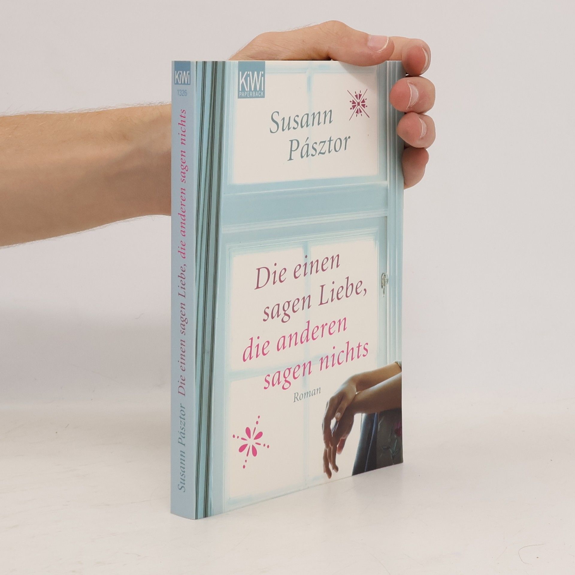 Susann Pásztor Die einen sagen Liebe, die anderen sagen nichts