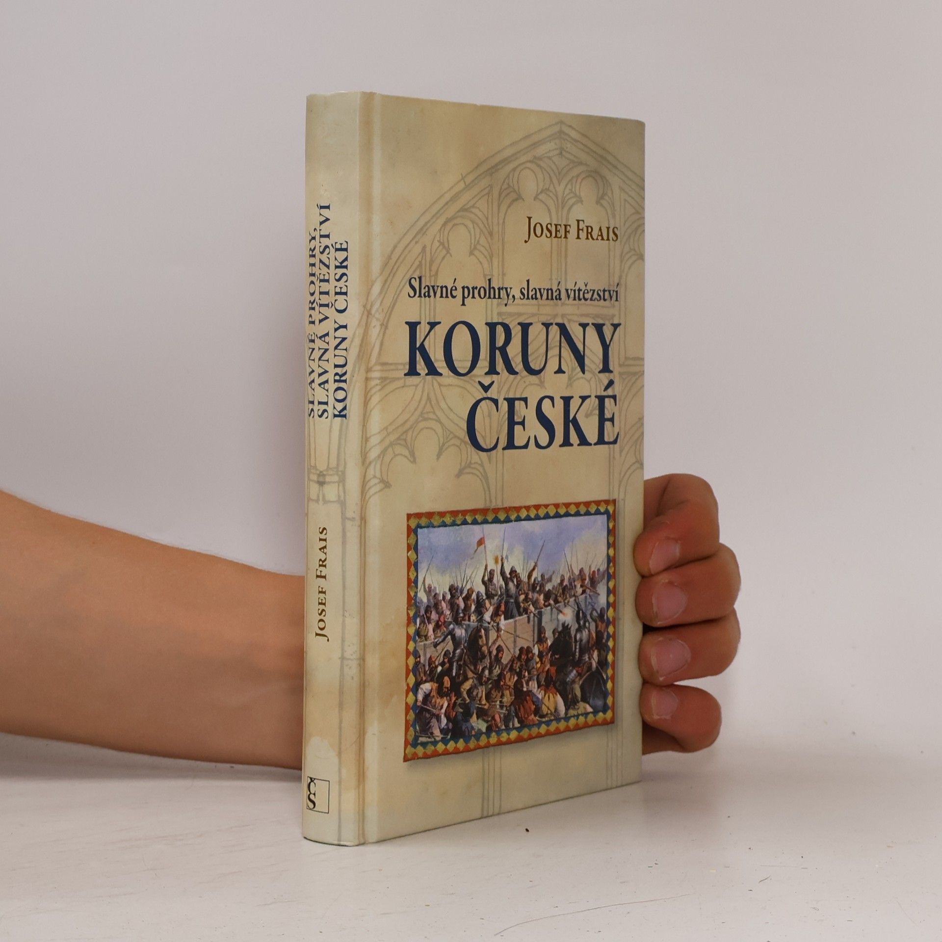 Josef Frais Slavné prohry, slavná vítězství Koruny české