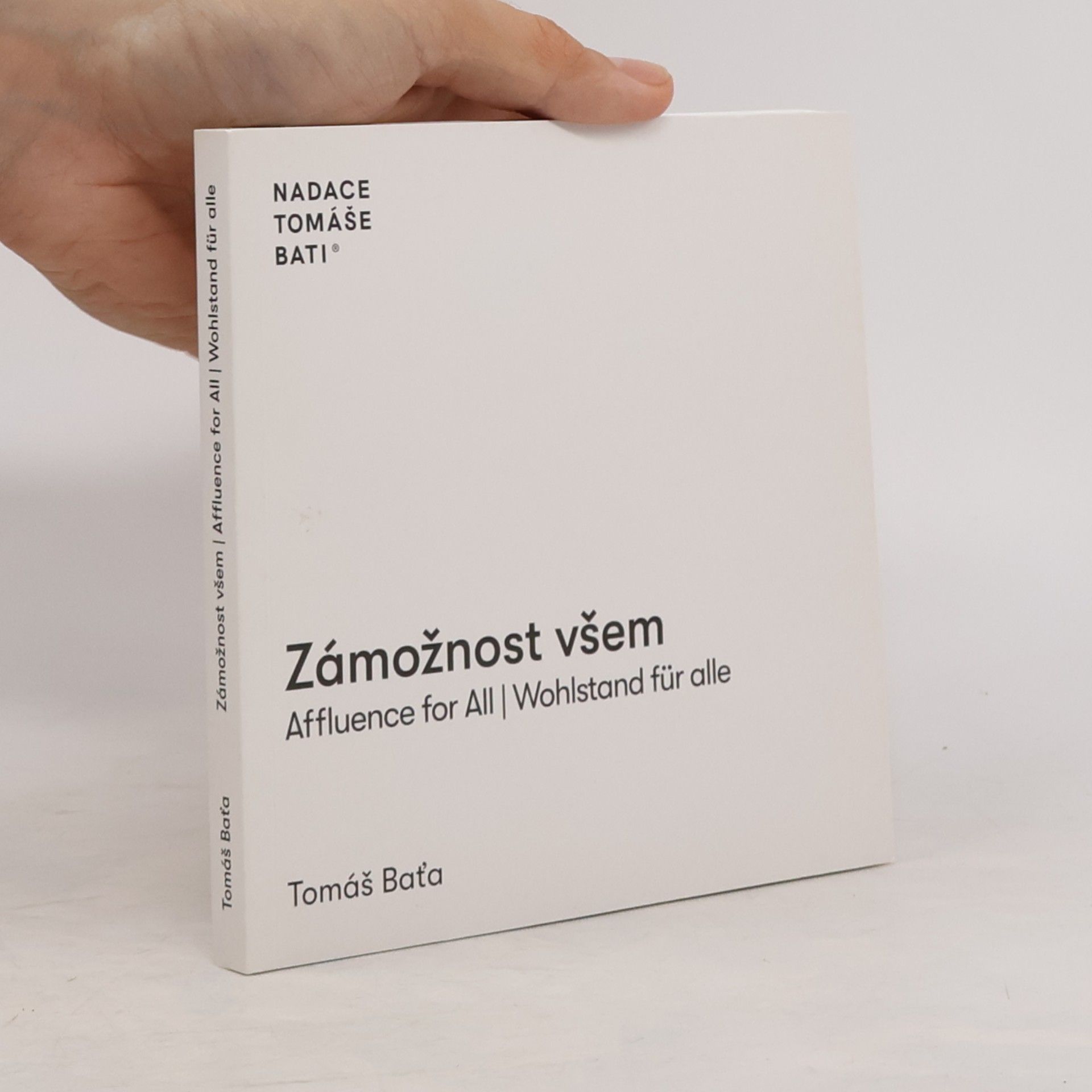Tomáš Baťa Zámožnost všem. Affluence for all. Wohlstand für alle