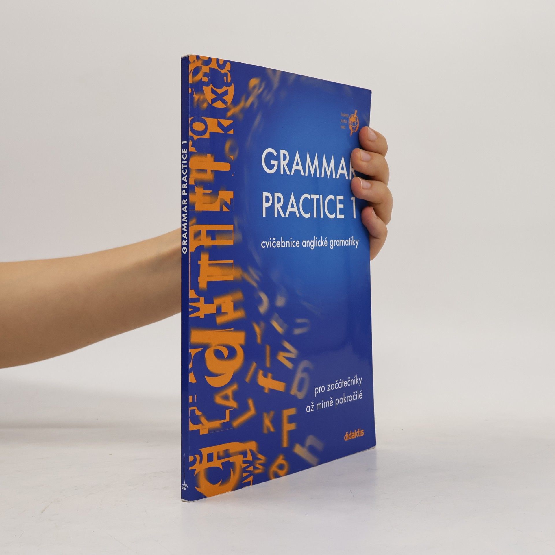 Various authors Grammar Practice 1. Cvičebnice anglické gramatiky pro začátečníky až mírně pokročilé