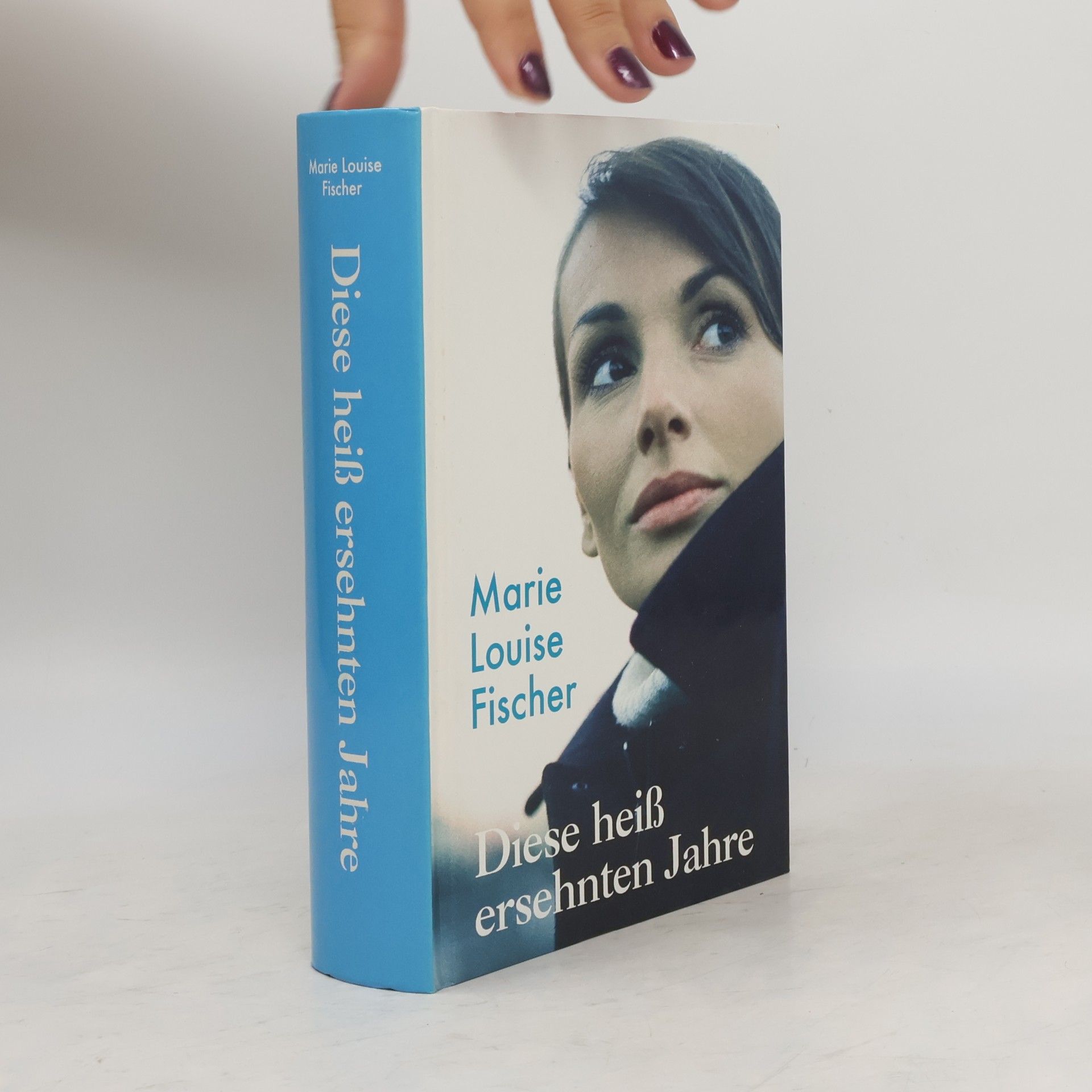 Marie Louise Fischer Diese heiß ersehnten Jahre