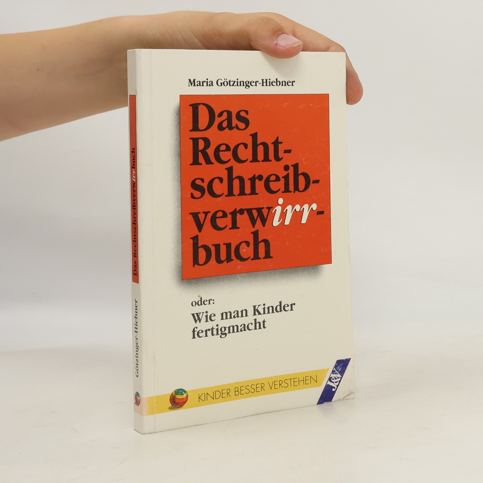 Maria Götzinger-Hiebner Das Rechtschreibverwirrbuch oder wie man Kinder fertigmacht