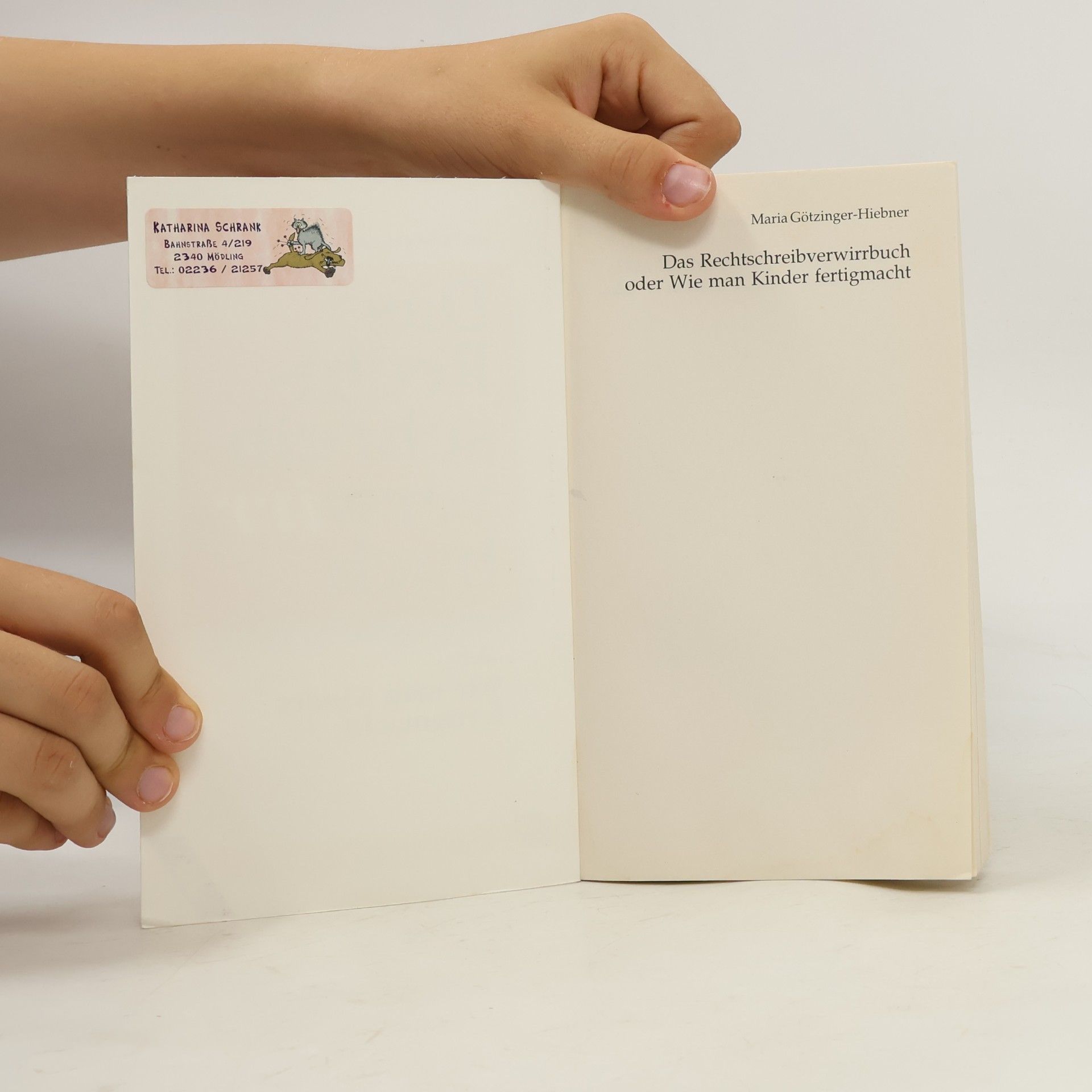 Maria Götzinger-Hiebner Das Rechtschreibverwirrbuch oder wie man Kinder fertigmacht