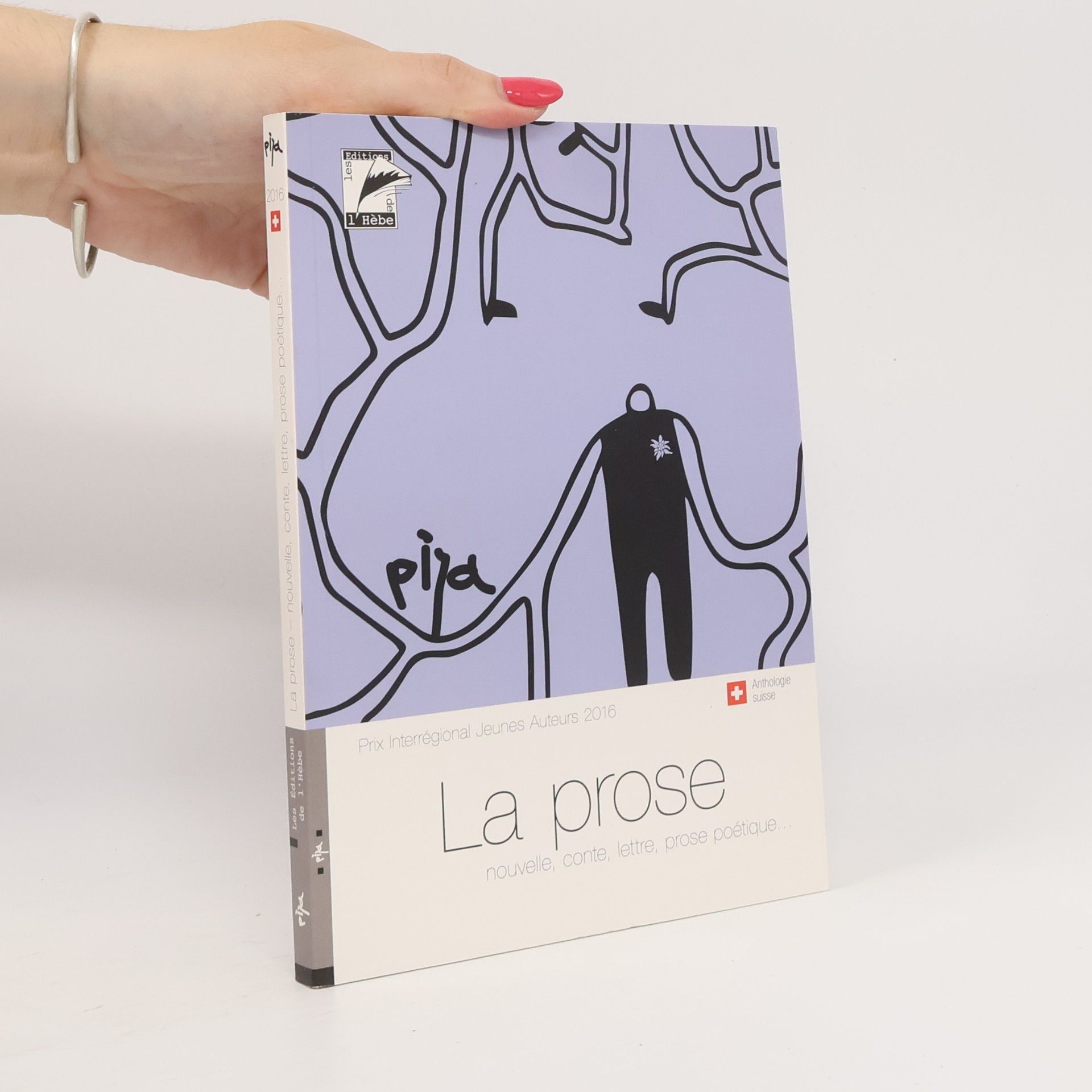 Autorenkollektiv La prose : [nouvelle, conte, lettre, prose poétique...] : anthologie suisse (quelques textes finalistes du PIJA 2016) : Prix Interrégional Jeunes Auteurs 2016, prix d'écriture en langue française