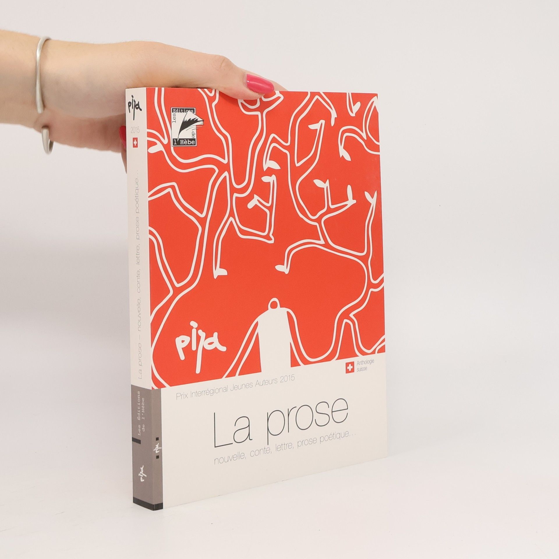 Autorenkollektiv La prose : [nouvelle, conte, lettre, prose poétique...] : anthologie suisse (textes finalistes du PIJA 2015) : Prix Interrégional Jeunes Auteurs 2015, prix d'écriture en langue française