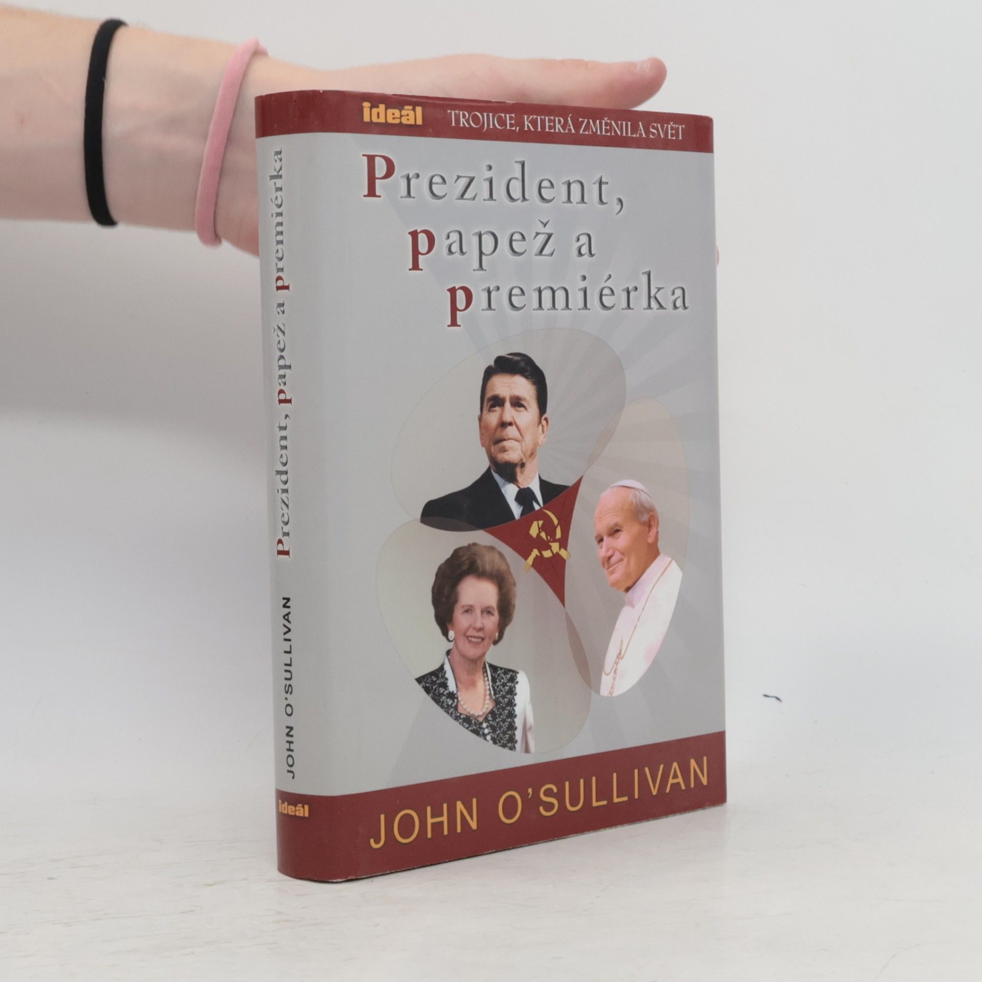 John O'Sullivan Prezident, papež a premiérka. Trojice, která změnila svět