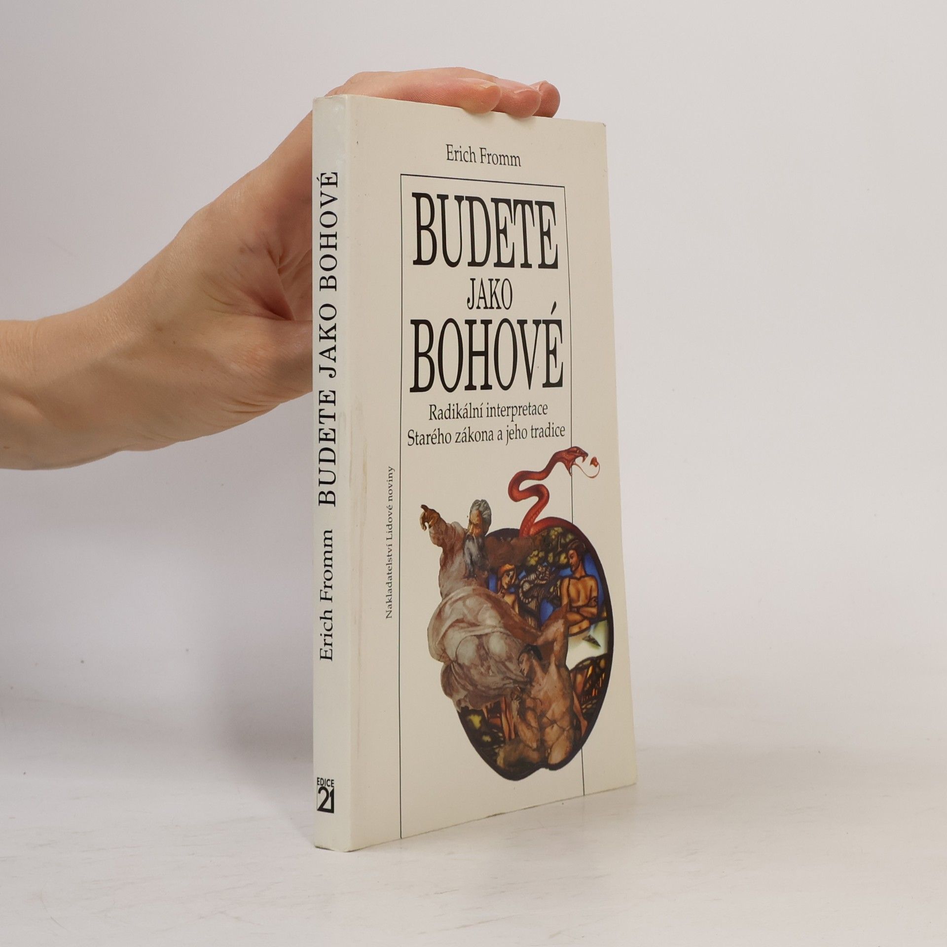 Erich Fromm Budete jako bohové. Radikální interpretace Starého zákona a jeho tradice