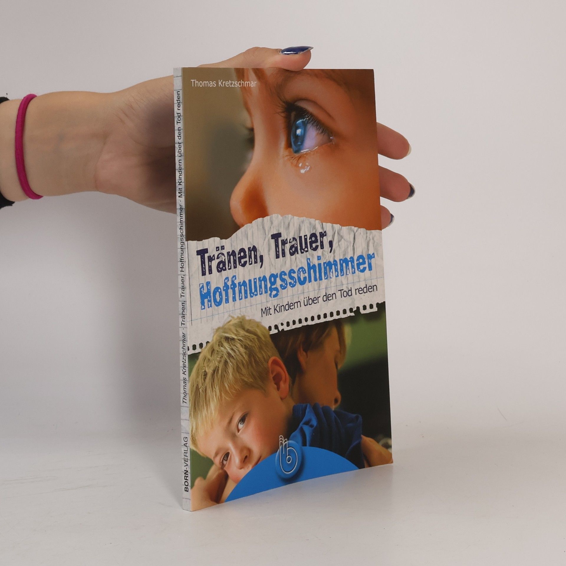 Thomas Kretzschmar Tränen, Trauer, Hoffnungsschimmer. Mit Kindern über den Tod reden