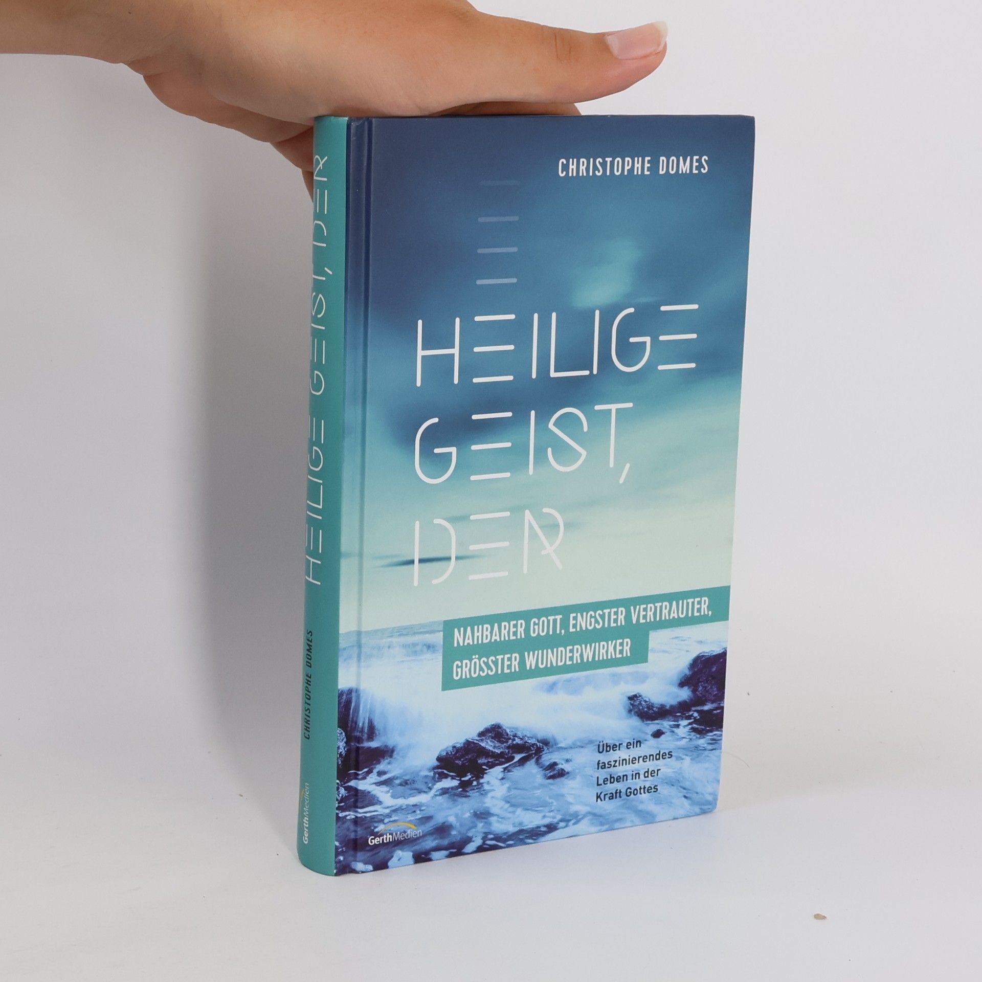 Christophe Domes Heilige Geist, der: nahbarer Gott, engster Vertrauter und größter Wunderwirker