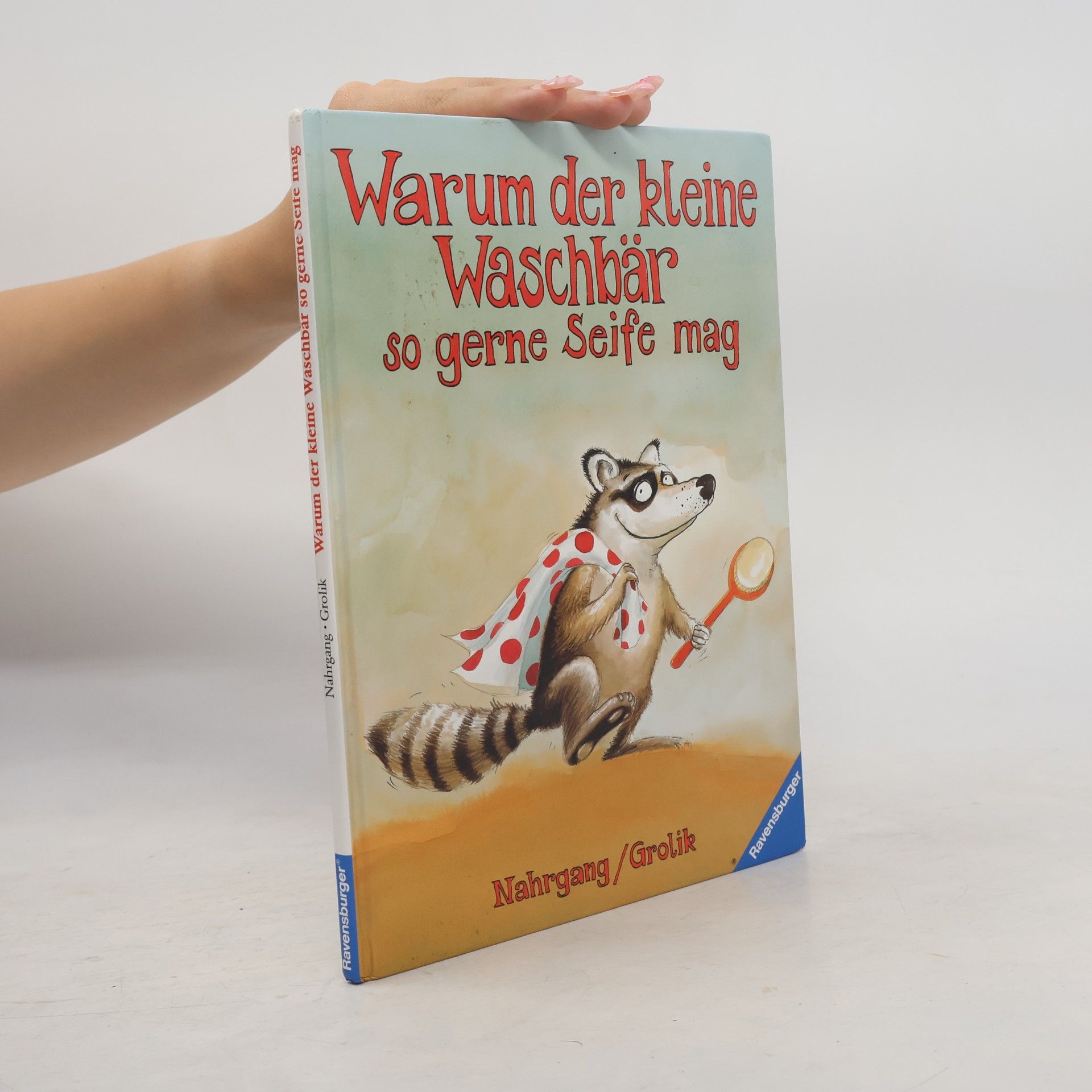 Frauke Nahrgang Warum der kleine Waschbär so gerne Seife mag