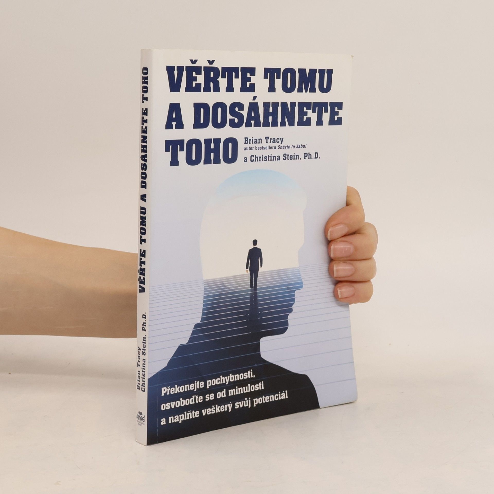 Brian Tracy Věřte tomu a dosáhnete toho: Překonejte pochybnosti, osvoboďte se od minulosti a naplňte veškerý svůj potenciál