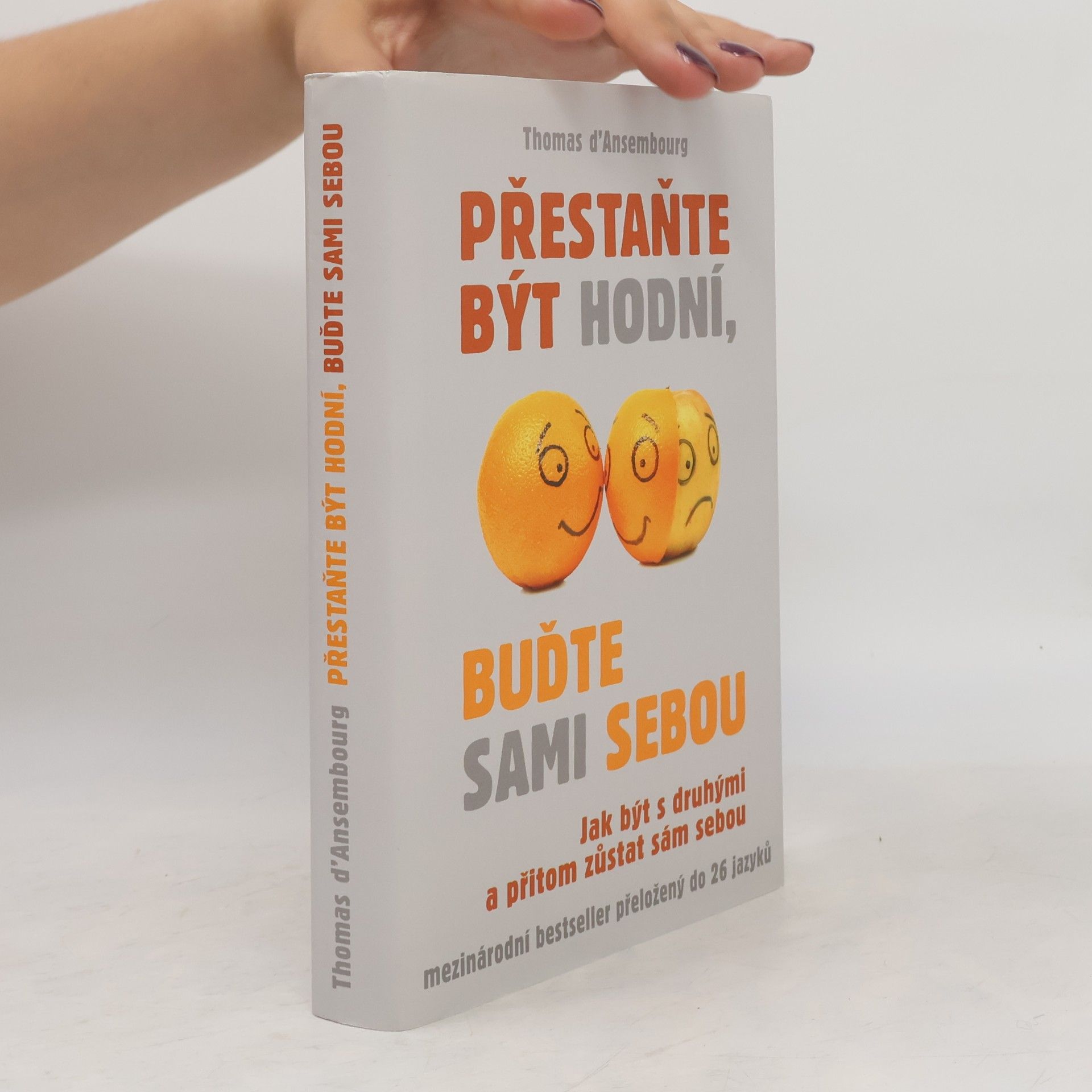 Thomas d. Ansembourg Přestaňte být hodní, buďte sami sebou: Jak být s druhými a přitom zůstat sám sebou