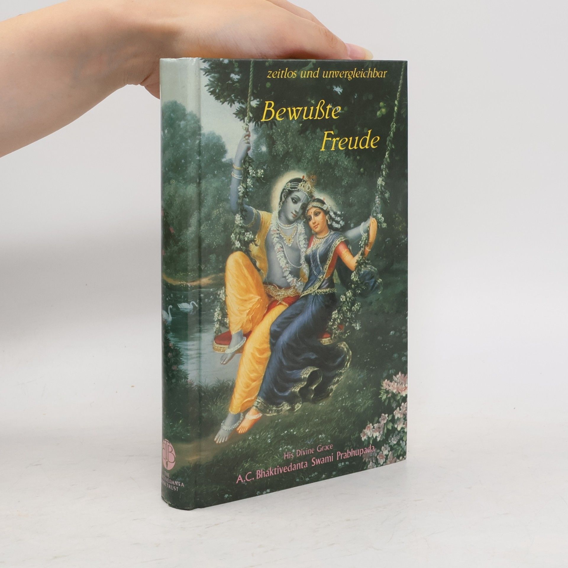 A. C. Bhaktivedanta Swami Prabhupada Bewusste Freude. Zeitlos und Unvergleichbar