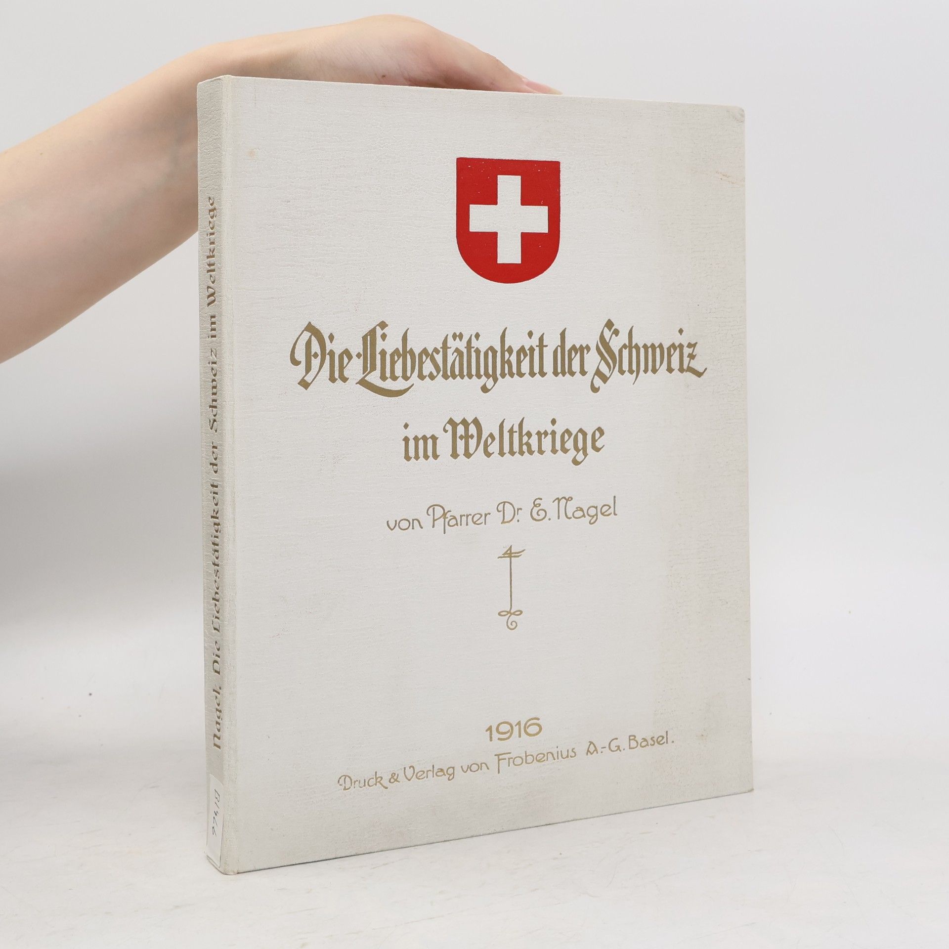 E. Nagel Die Liebestätigkeit der Schweiz im Weltkriege