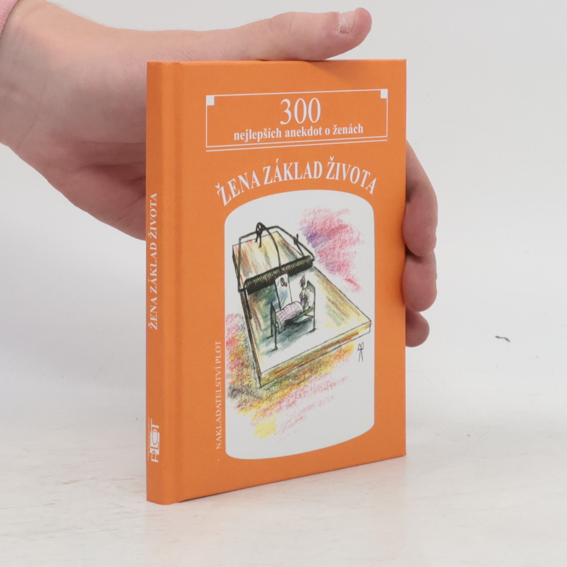 Matěj Barták Žena základ života. 300 nejlepších anekdot o ženách