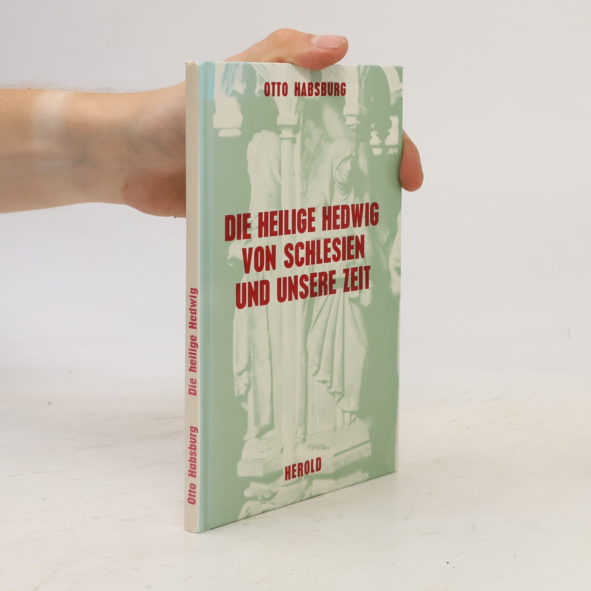 Otto von Habsburg Die heilige Hedwig von Schlesien und unsere Zeit
