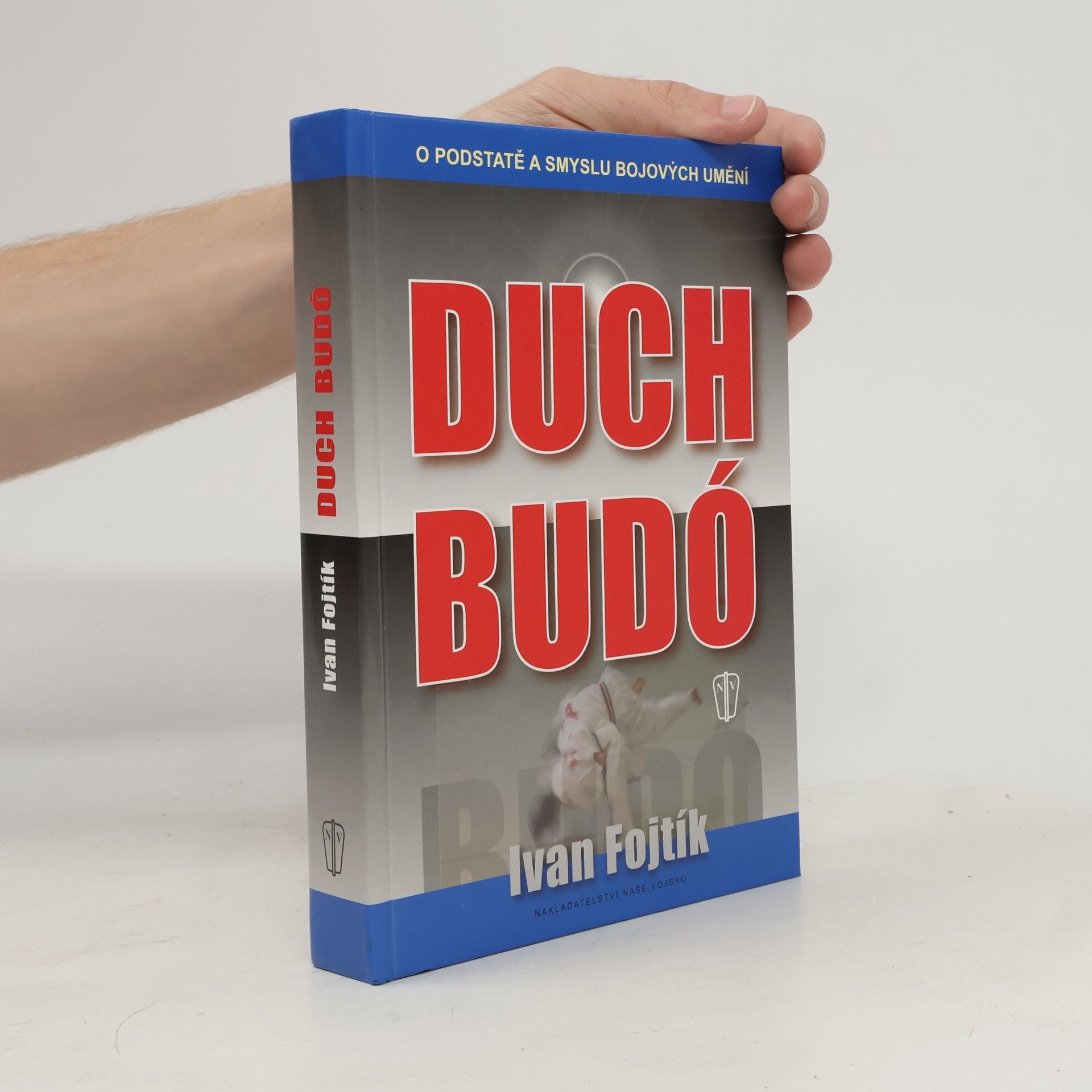 Ivan Fojtík Duch budó : [o podstatě a smyslu bojových umění]