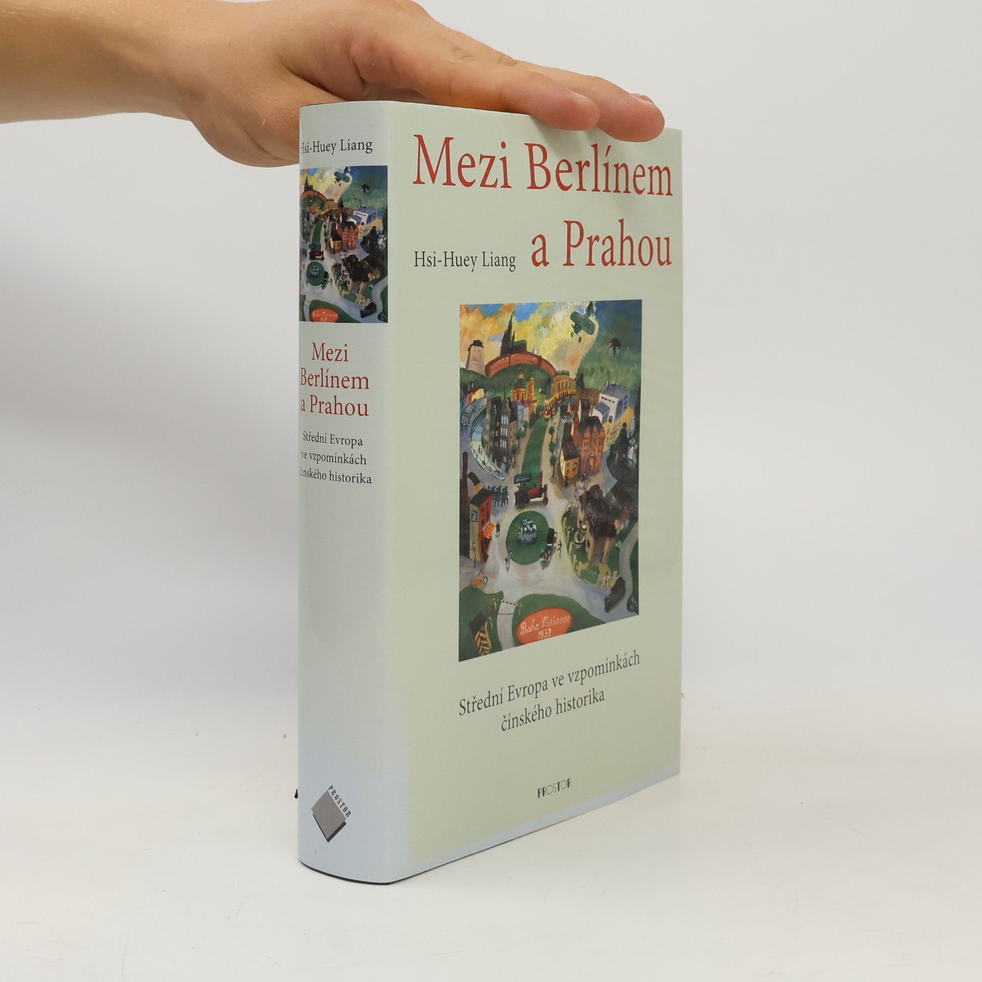Hsi-Huey Liang Mezi Berlínem a Prahou. Střední Evropa ve vzpomínkách čínského historika