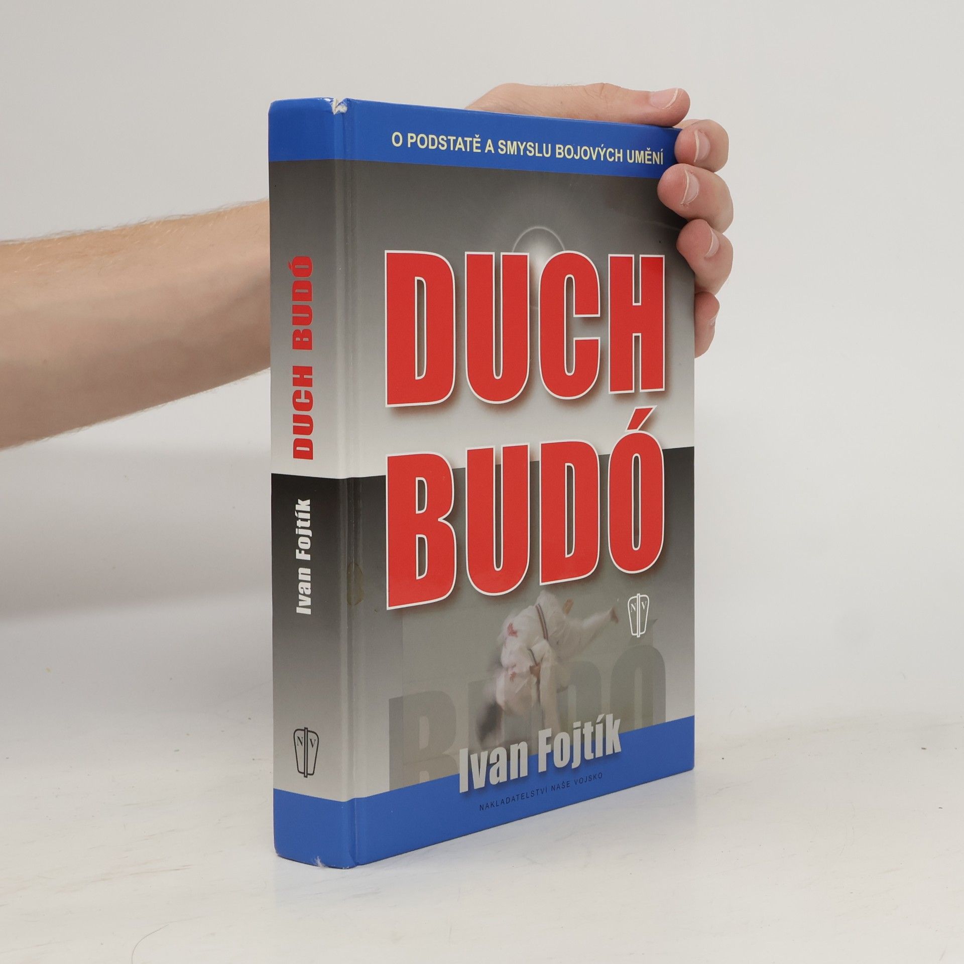 Ivan Fojtík Duch budó : [o podstatě a smyslu bojových umění]
