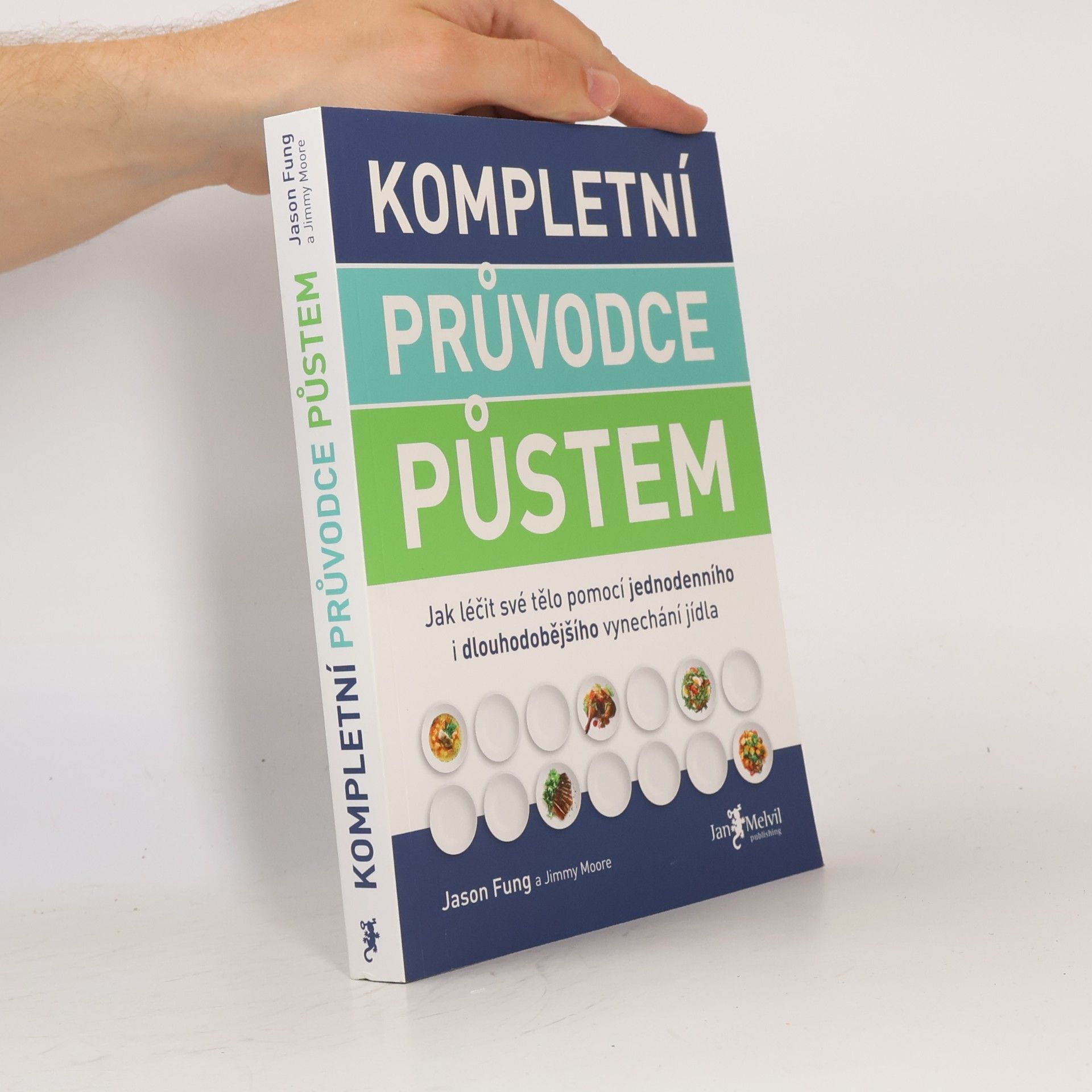 Jason Fung Kompletní průvodce půstem: Jak léčit své tělo pomocí jednodenního i dlouhodobějšího vynechání jídla