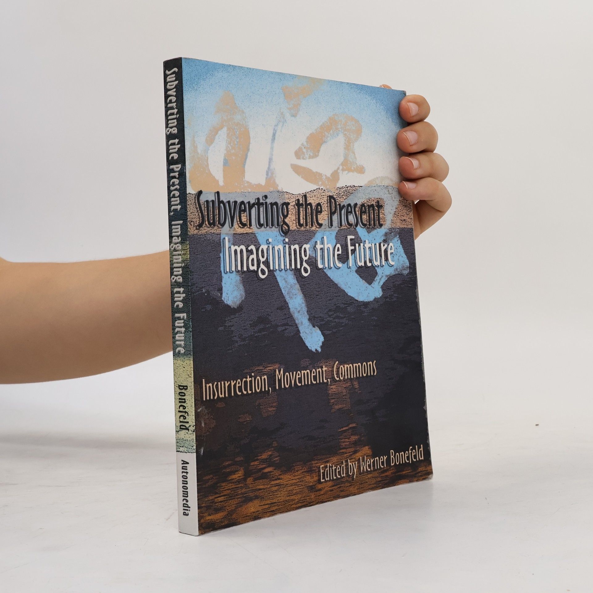Werner Bonefeld Subverting the Present, Imagining the Future