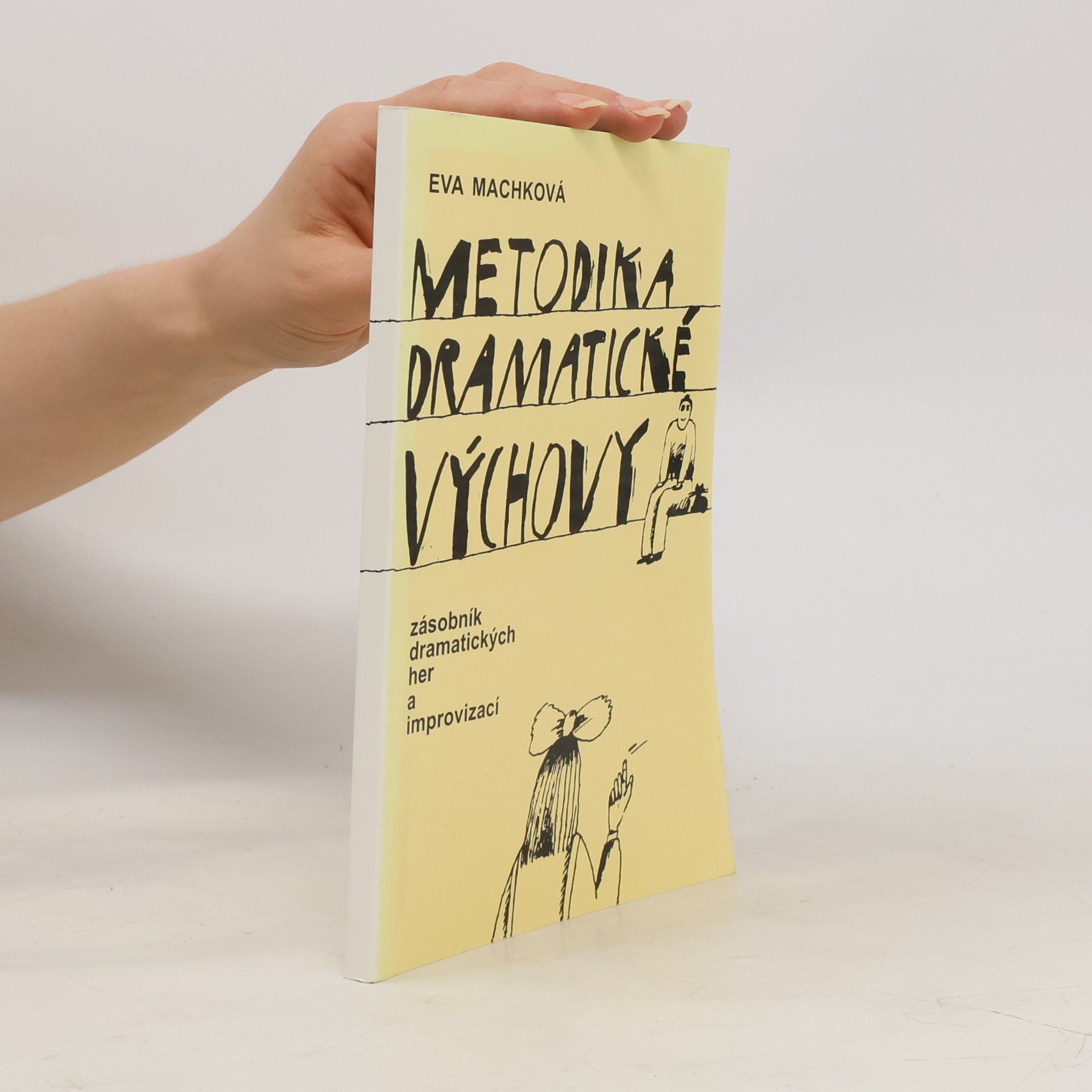 Eva Machková Metodika dramatické výchovy : zásobník dramatických her a improvizací