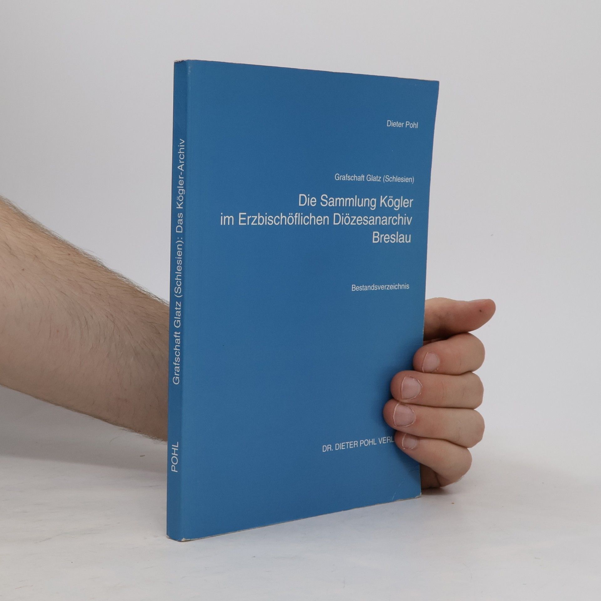 Grafschaft Glatz (Schlesien): Die Sammlung Kögler im Erzbischöflichen Diözesanarchiv Breslau - Bestandsverzeichnis
